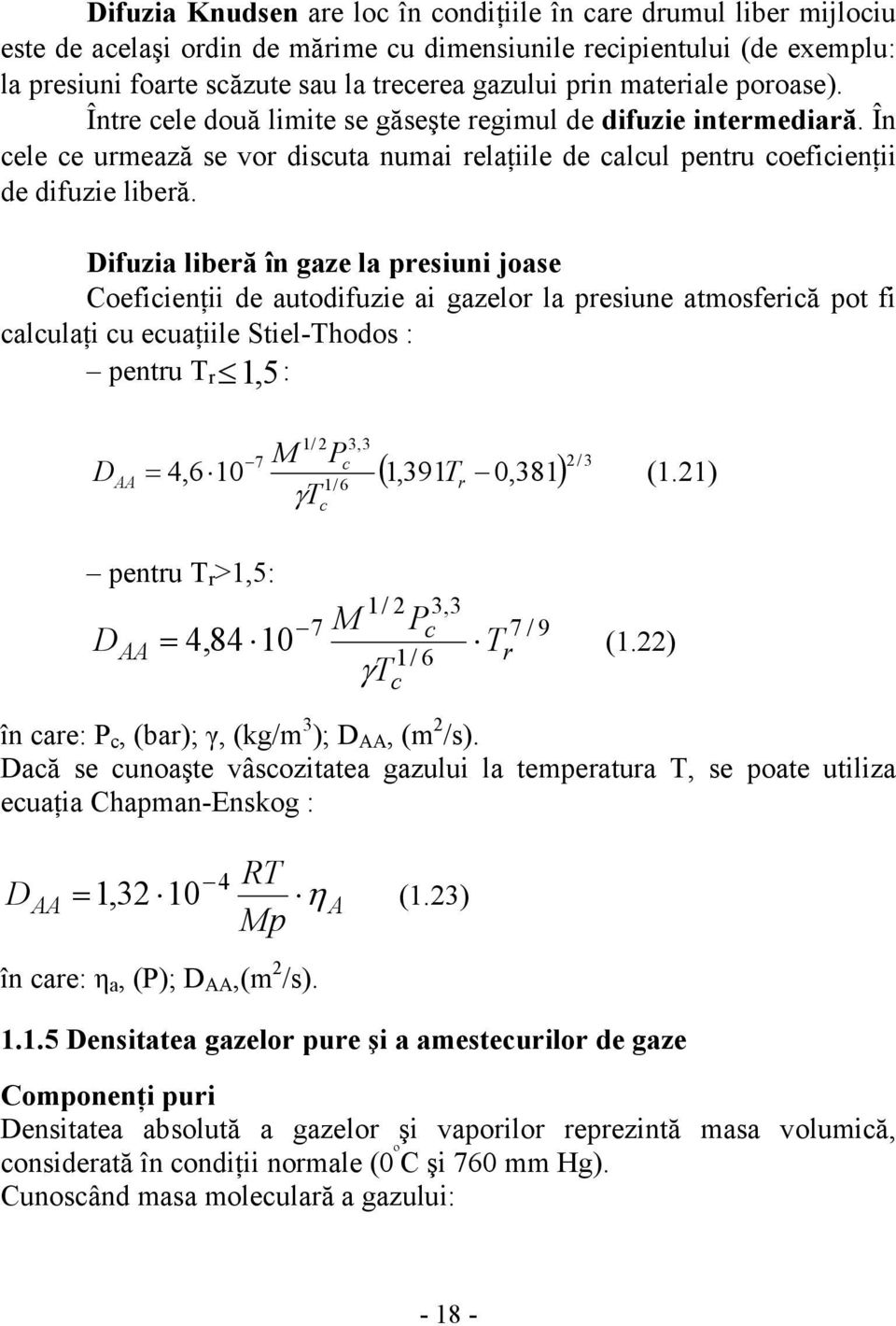 Difuzia liberă în gaze la presiuni joase Coeficienţii de autodifuzie ai gazelor la presiune atmosferică pot fi calculaţi cu ecuaţiile Stiel-Thodos : pentru T r 1, 5: D AA = M P 1/ 3,3 7 c 4,6 10 1/ 6