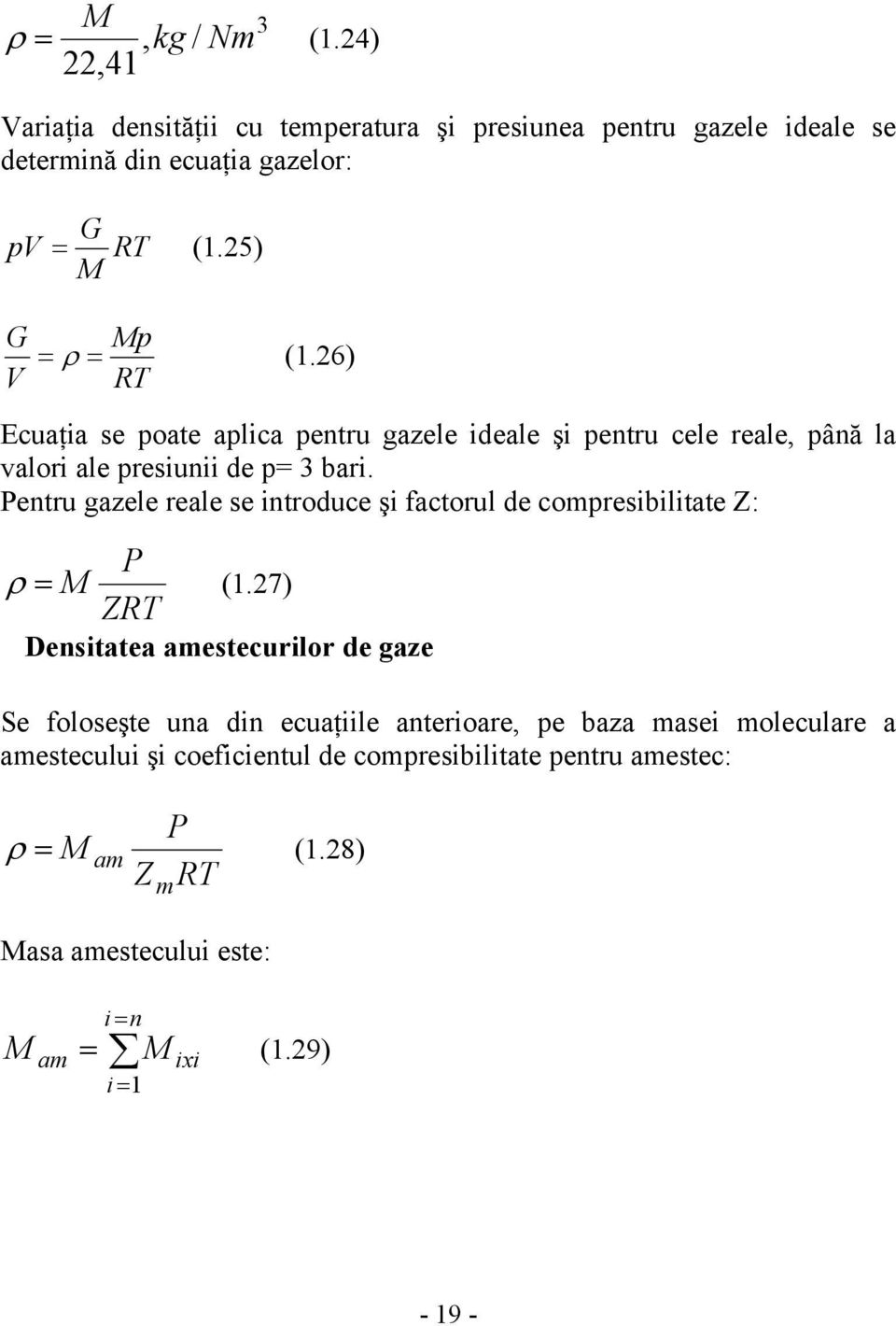 Pentru gazele reale se introduce şi factorul de compresibilitate Z: P ρ = M (1.