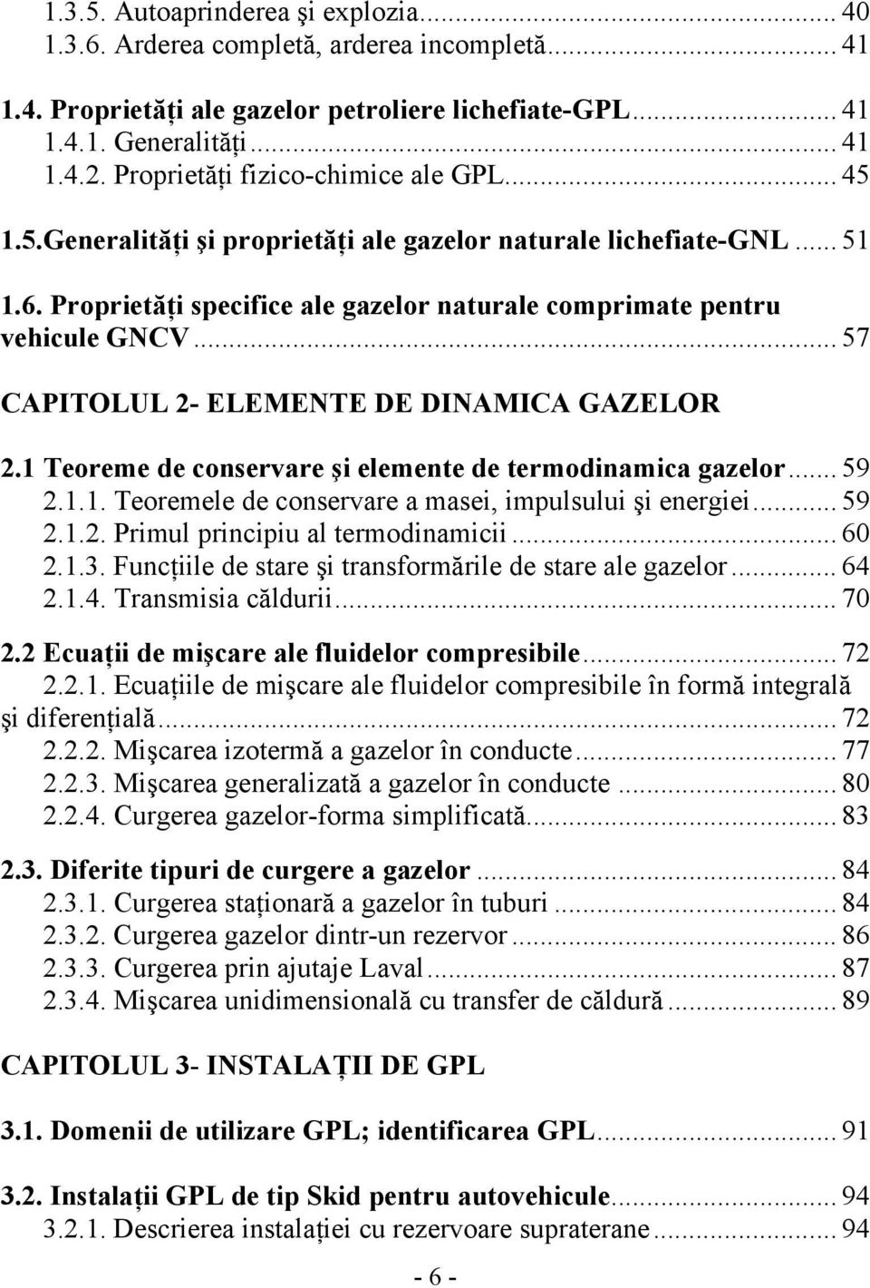 .. 57 CAPITOLUL - ELEMENTE DE DINAMICA GAZELOR.1 Teoreme de conservare şi elemente de termodinamica gazelor... 59.1.1. Teoremele de conservare a masei, impulsului şi energiei... 59.1.. Primul principiu al termodinamicii.