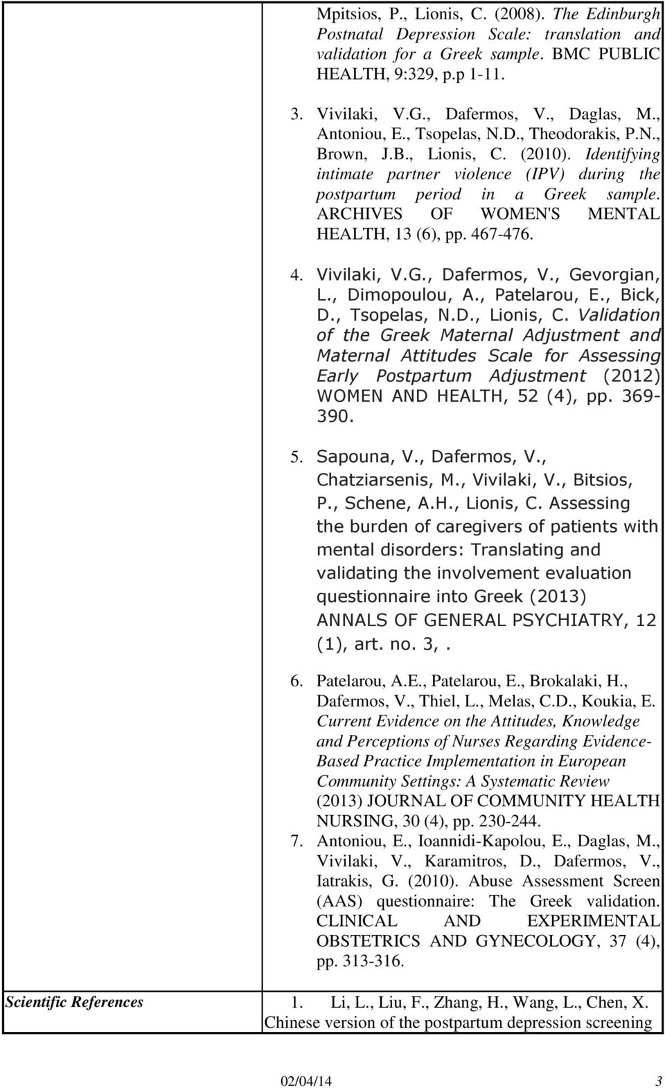 ARCHIVES OF WOMEN'S MENTAL HEALTH, 13 (6), pp. 467-476. 4. Vivilaki, V.G., Dafermos, V., Gevorgian, L., Dimopoulou, A., Patelarou, E., Bick, D., Tsopelas, N.D., Lionis, C.