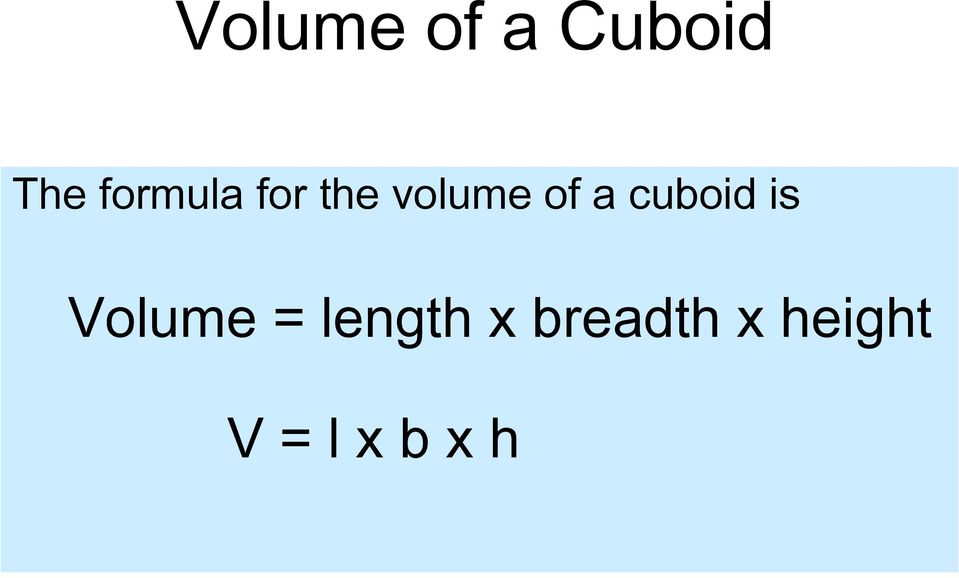 cuboid is Volume = length x