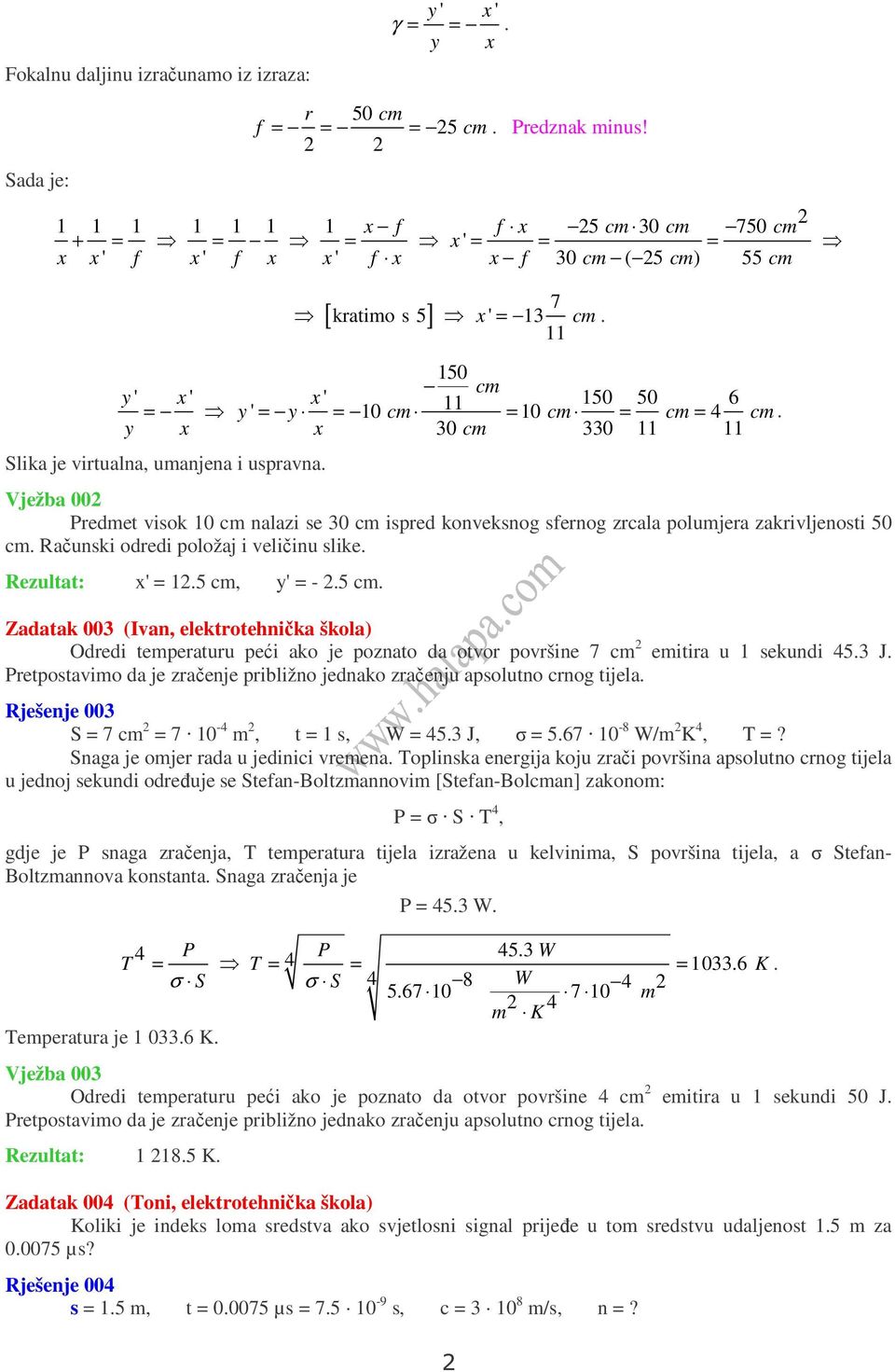Rčuski odredi položj i eličiu slike. Rezultt: x' =.5 m, y' = -.5 m. Zdtk (I, elektrotehičk škol) Odredi temperturu peći ko je pozto d otor poršie 7 m emitir u sekudi 45. J.