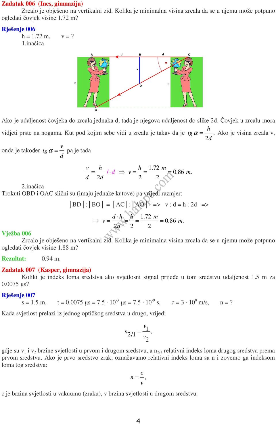 Ako je isi zrl, d od je tkoñer tg = p je td d h h.7 m = / d = = =.86 m. d d.iči Trokuti OBD i OAC sliči su (imju jedke kutoe) p rijedi rzmjer: BD : BO = AC : AO => : d = h : d => d h h.7 m = = = =.