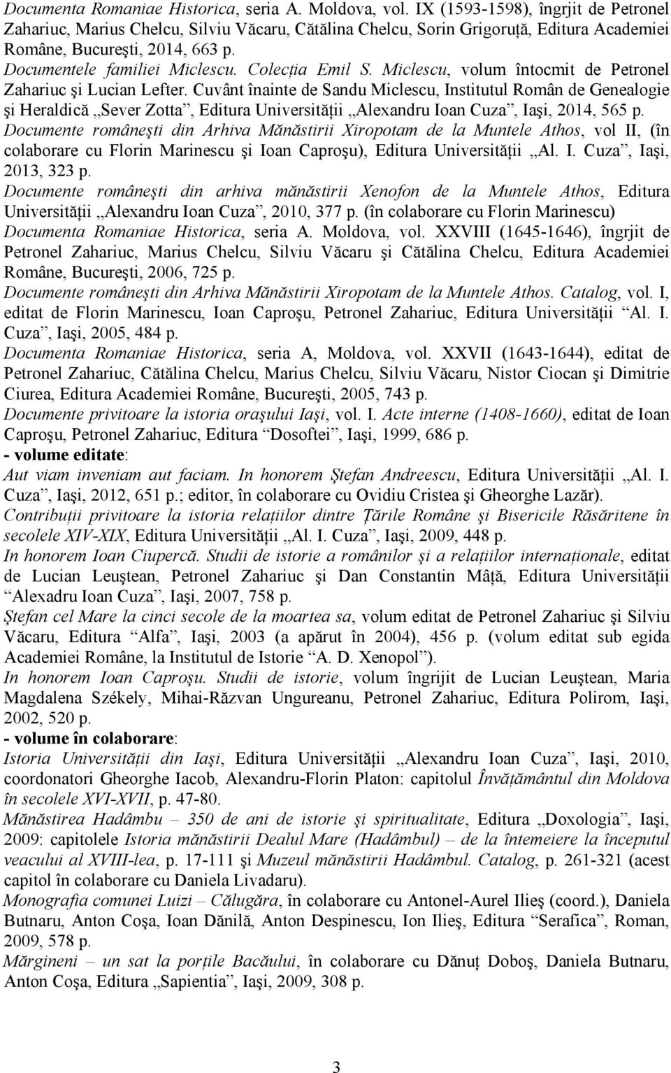 Colecţia Emil S. Miclescu, volum întocmit de Petronel Zahariuc şi Lucian Lefter.