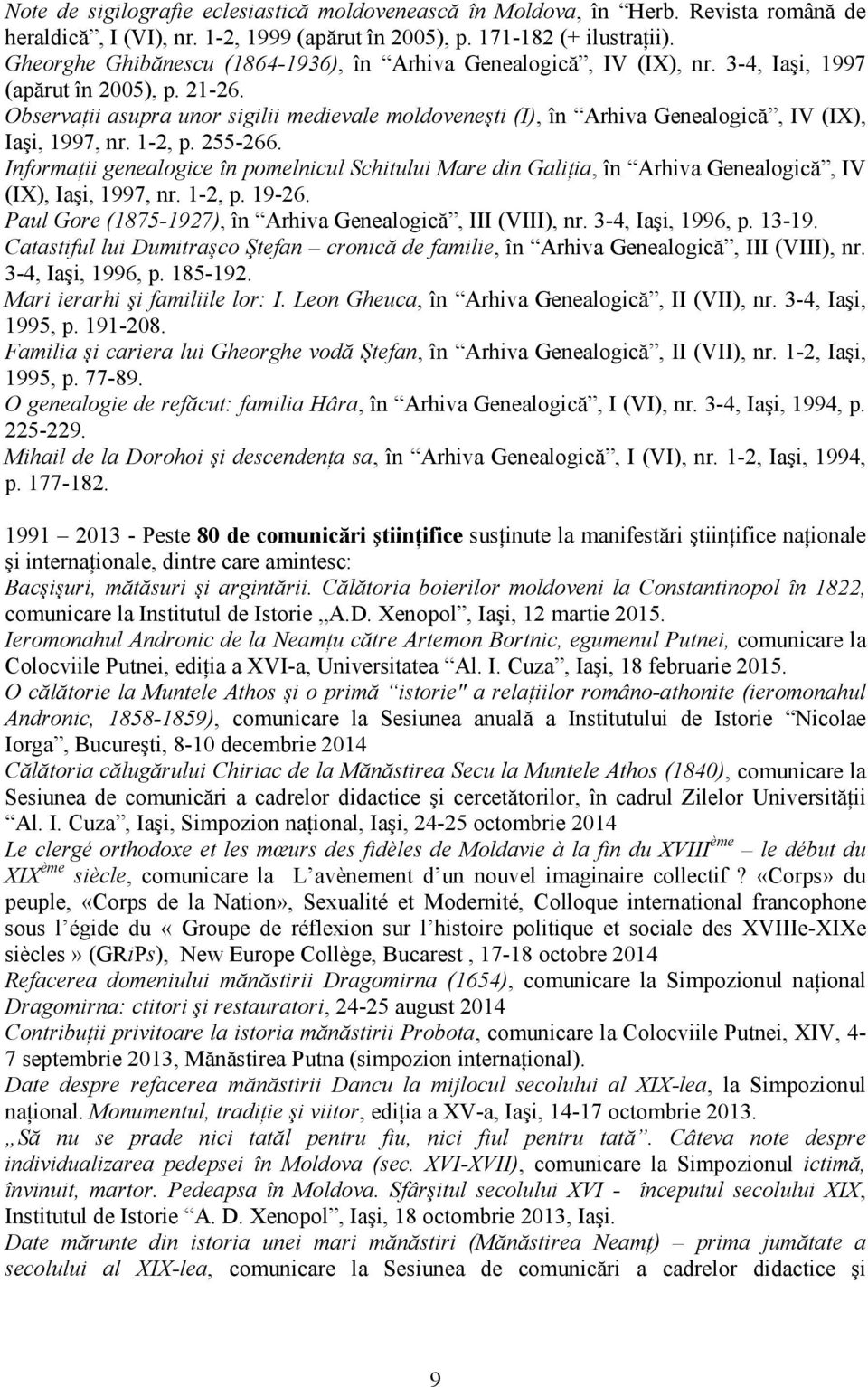 Observaţii asupra unor sigilii medievale moldoveneşti (I), în Arhiva Genealogică, IV (IX), Iaşi, 1997, nr. 1-2, p. 255-266.