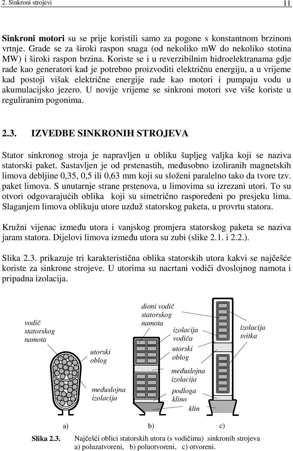 akumulacijko jezero. U novije vrijeme e inkroni motori ve više korite u reguliranim pogonima. 2.3.