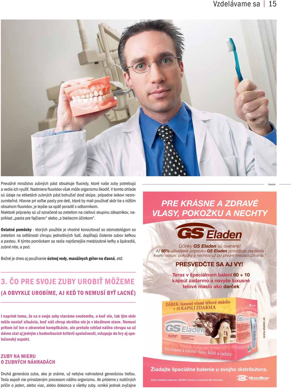 Hlavne pri voľbe pasty pre deti, ktoré by mali používať skôr tie s nižším obsahom fluoridov, je lepšie sa opäť poradiť s odborníkom.