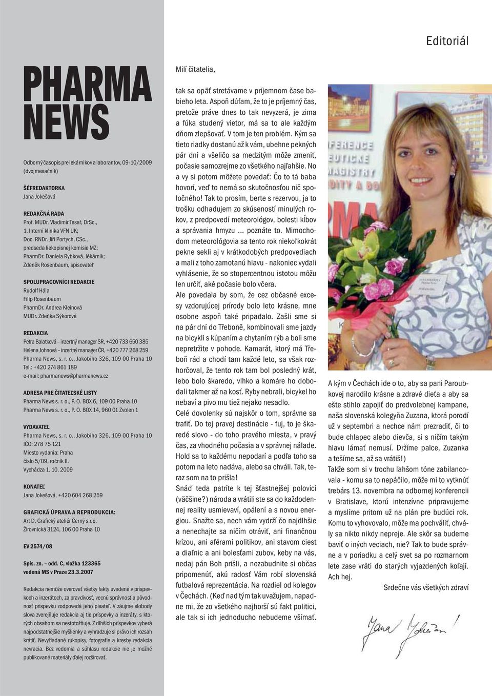 Daniela Rybková, lékárnik; Zdeněk Rosenbaum, spisovatel SPOLUPRACOVNÍCI REDAKCIE Rudolf Hála Filip Rosenbaum PharmDr. Andrea Kleinová MUDr.