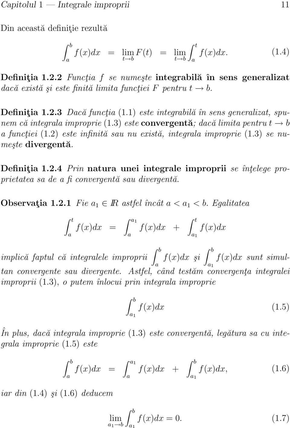 1) este integrbilă în sens generlizt, spunem că integrl improprie (1.3) este convergentă; dcă limit pentru t b funcţiei (1.2) este infinită su nu există, integrl improprie (1.3) se numeşte divergentă.