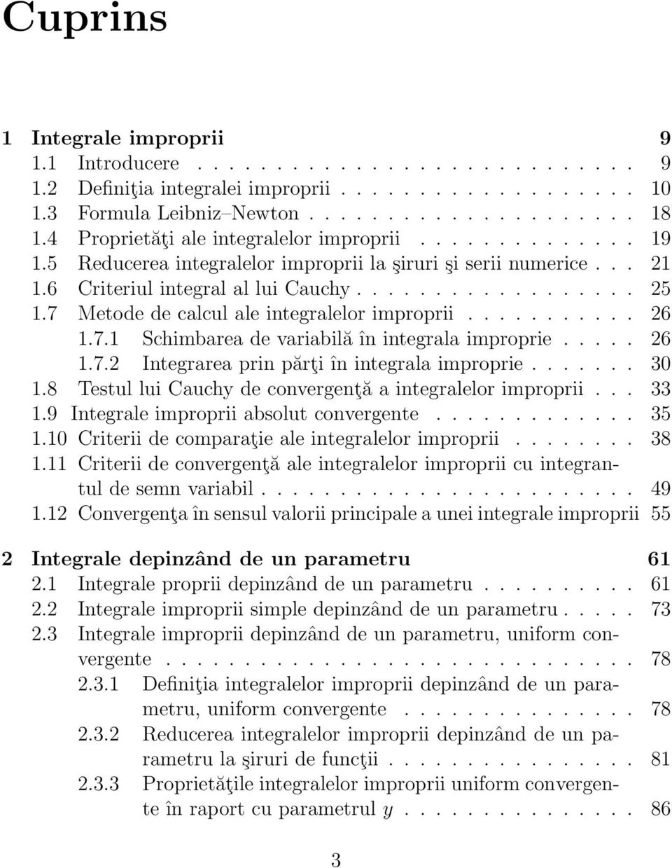 7 Metode de clcul le integrlelor improprii........... 26 1.7.1 Schimbre de vribilă în integrl improprie..... 26 1.7.2 Integrre prin părţi în integrl improprie....... 3 1.