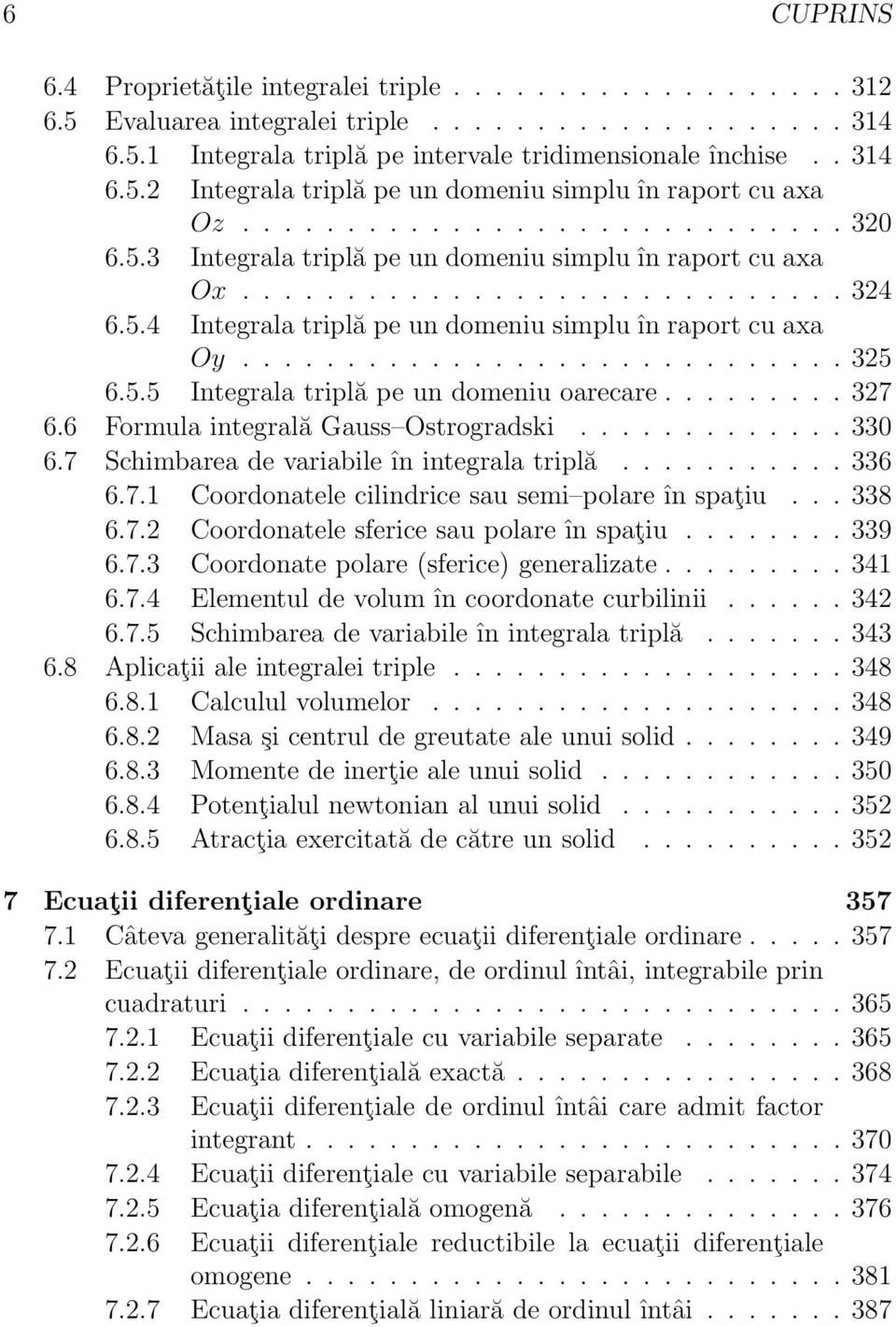 5.5 Integrl triplă pe un domeniu orecre......... 327 6.6 Formul integrlă Guss Ostrogrdski............. 33 6.7 Schimbre de vribile în integrl triplă........... 336 6.7.1 Coordontele cilindrice su semi polre în spţiu.