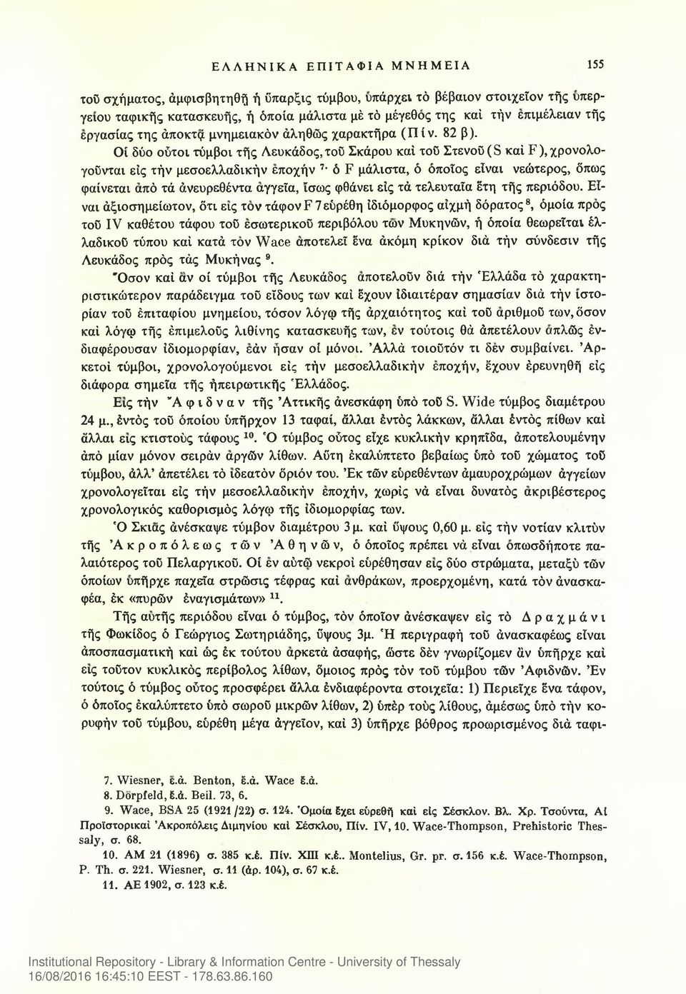 Οί δύο ούτοι τύμβοι τής Λευκάδος, τοϋ Σκάρου καί τού Στενού (S καί F), χρονολογούνται εις τήν μεσοελλαδικήν εποχήν 7 ό F μάλιστα, ό όποιος είναι νεώτερος, όπως φαίνεται από τά άνευρεθέντα αγγεία,