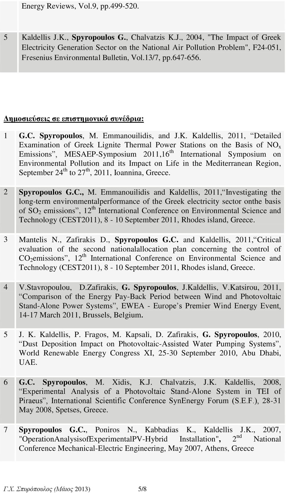 Kaldellis, 2011, Detailed Examination of Greek Lignite Thermal Power Stations on the Basis of NO x Emissions, MESAEPSymposium 2011,16 th International Symposium on Environmental Pollution and its