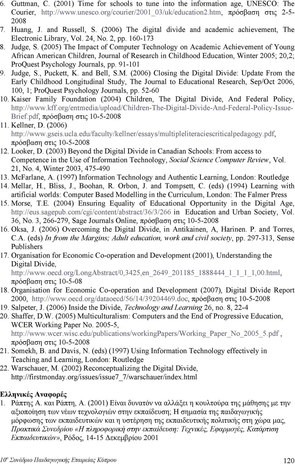 (2005) The Impact of Computer Technology on Academic Achievement of Young African American Children, Journal of Research in Childhood Education, Winter 2005; 20,2; ProQuest Psychology Journals, pp.