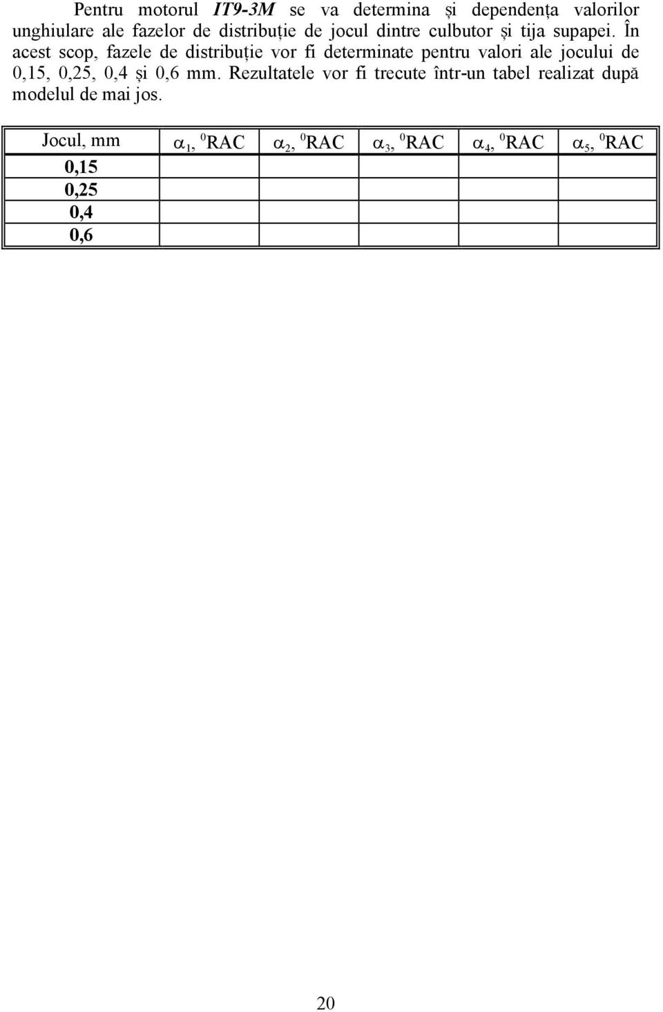 ~n acest scop, fazele de distribu]ie vor fi determinate pentru valori ale jocului de 0,15, 0,25, 0,4 [i