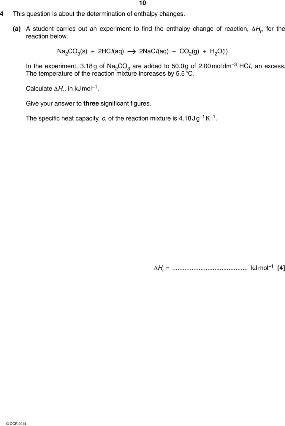 Na 2 CO 3 (s) + 2HCl(aq) 2NaCl(aq) + CO 2 (g) + H 2 O(l) In the experiment, 3.18 g of Na 2 CO 3 are added to 50.0 g of 2.