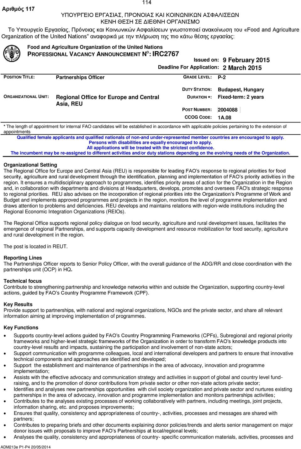IRC2767 Issued on: 9 February 2015 Deadline For Application: 2 March 2015 POSITION TITLE: Partnerships Officer GRADE LEVEL: P-2 ORGANIZATIONAL UNIT: Regional Office for Europe and Central Asia, REU