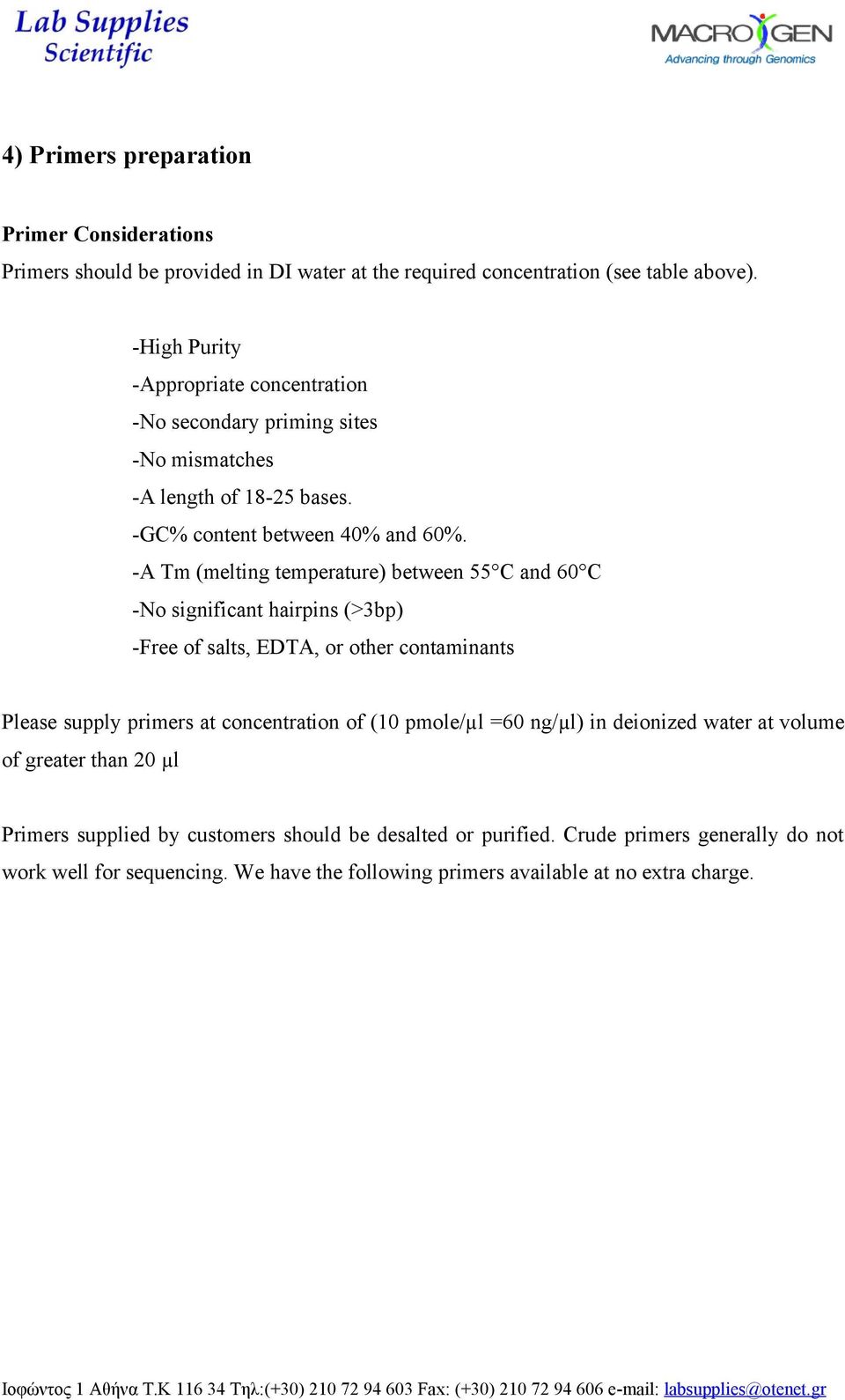 -A Tm (melting temperature) between 55 C and 60 C -No significant hairpins (>3bp) -Free of salts, EDTA, or other contaminants Please supply primers at concentration of (10