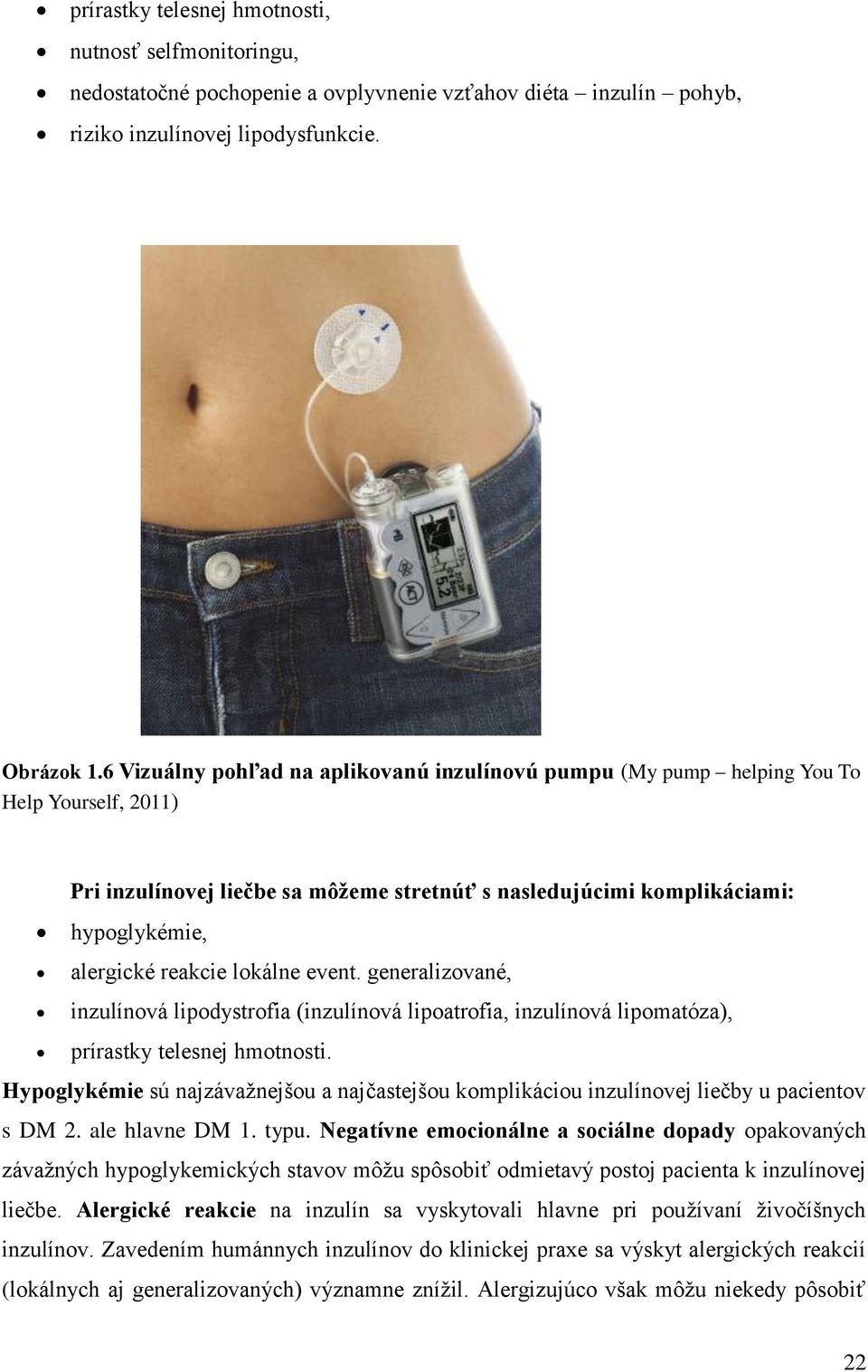 lokálne event. generalizované, inzulínová lipodystrofia (inzulínová lipoatrofia, inzulínová lipomatóza), prírastky telesnej hmotnosti.