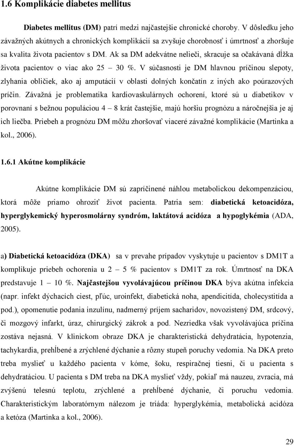 Ak sa DM adekvátne nelieči, skracuje sa očakávaná dĺžka života pacientov o viac ako 25 30 %.