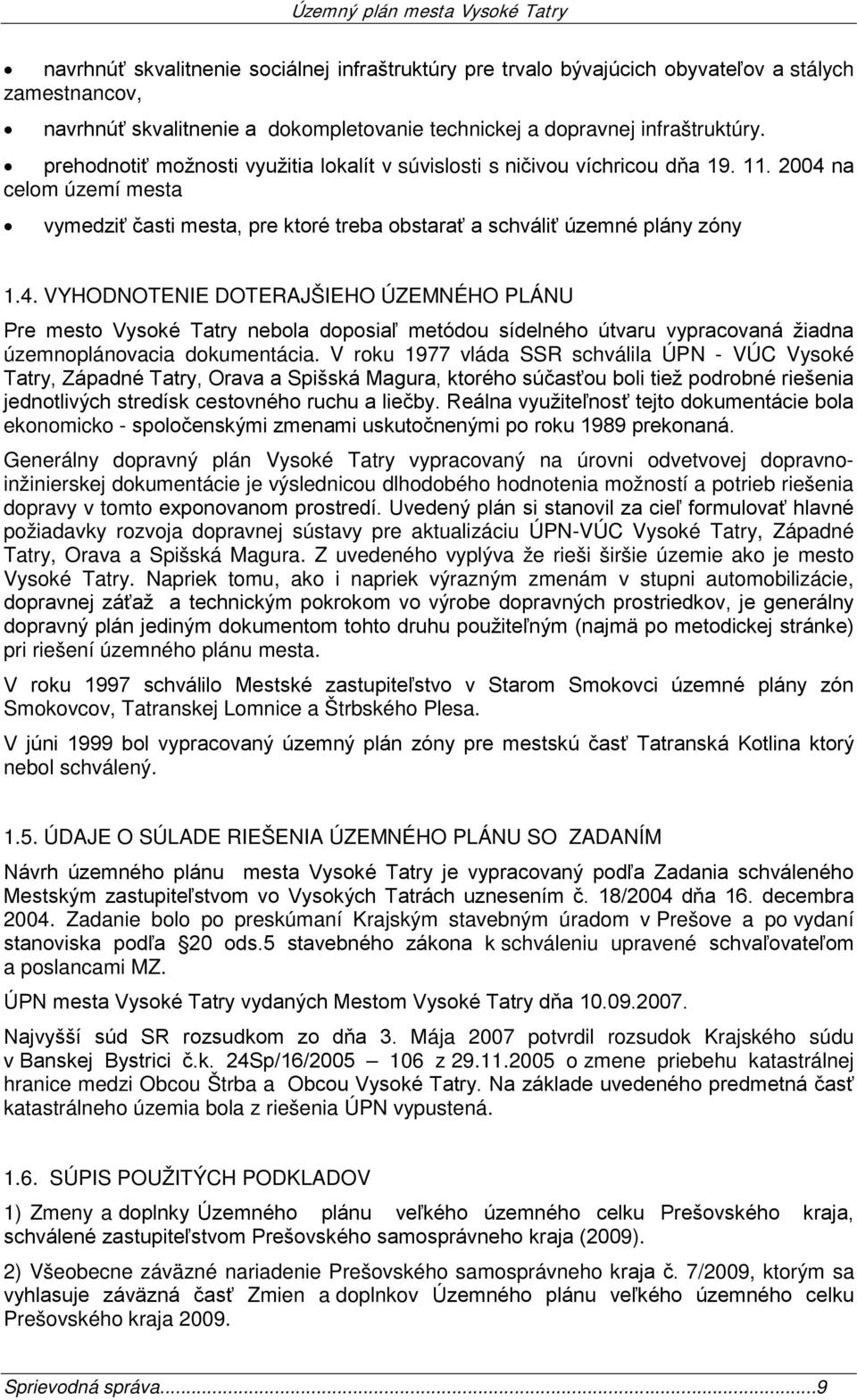 na celom území mesta vymedziť časti mesta, pre ktoré treba obstarať a schváliť územné plány zóny 1.4.