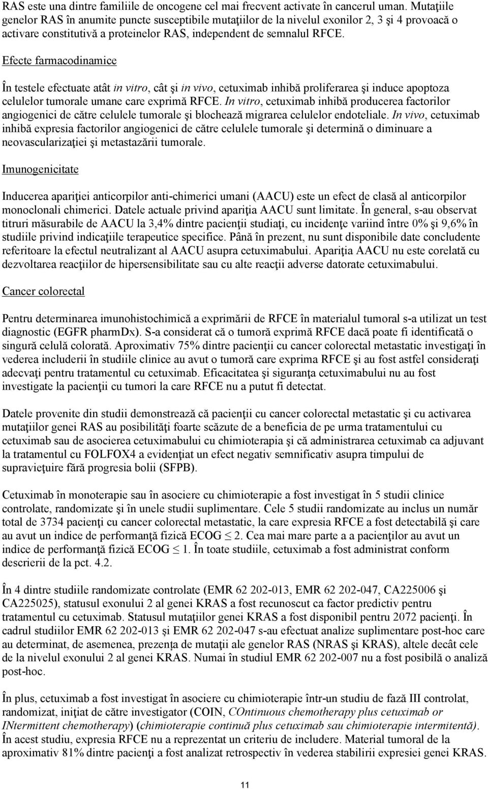 Efecte farmacodinamice În testele efectuate atât in vitro, cât şi in vivo, cetuximab inhibă proliferarea şi induce apoptoza celulelor tumorale umane care exprimă RFCE.