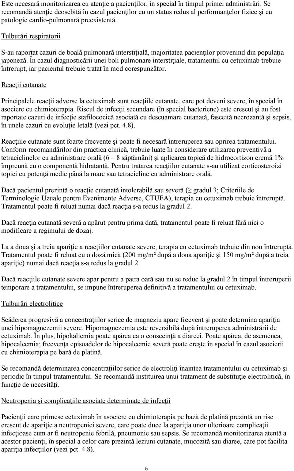 Tulburări respiratorii S-au raportat cazuri de boală pulmonară interstiţială, majoritatea pacienţilor provenind din populaţia japoneză.