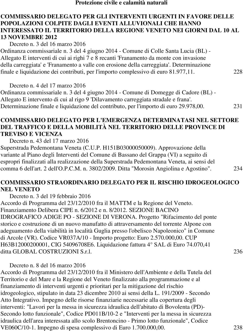 3 del 4 giugno 2014 - Comune di Colle Santa Lucia (BL) - Allegato E interventi di cui ai righi 7 e 8 recanti 'Franamento da monte con invasione della carreggiata' e 'Franamento a valle con erosione