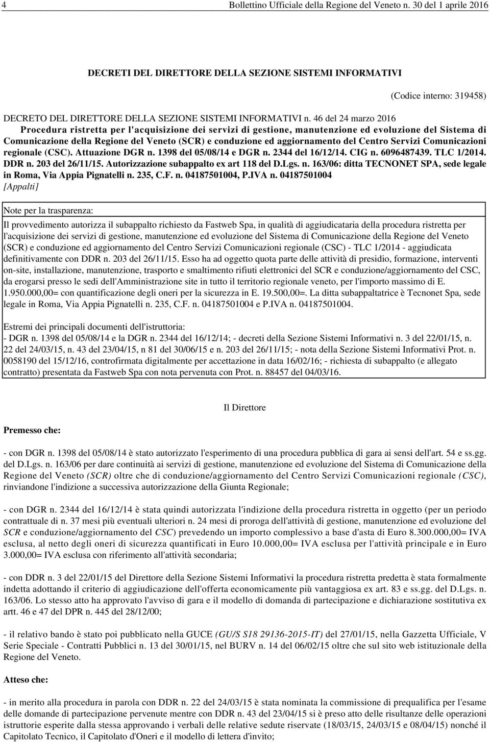 46 del 24 marzo 2016 Procedura ristretta per l'acquisizione dei servizi di gestione, manutenzione ed evoluzione del Sistema di Comunicazione della Regione del Veneto (SCR) e conduzione ed
