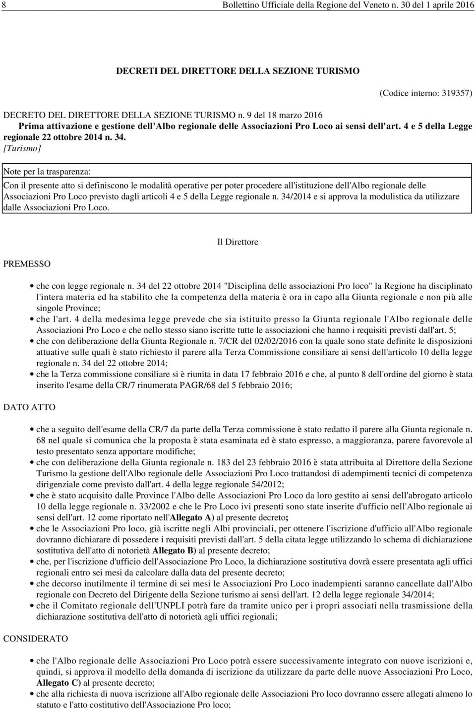 [Turismo] Note per la trasparenza: Con il presente atto si definiscono le modalità operative per poter procedere all'istituzione dell'albo regionale delle Associazioni Pro Loco previsto dagli