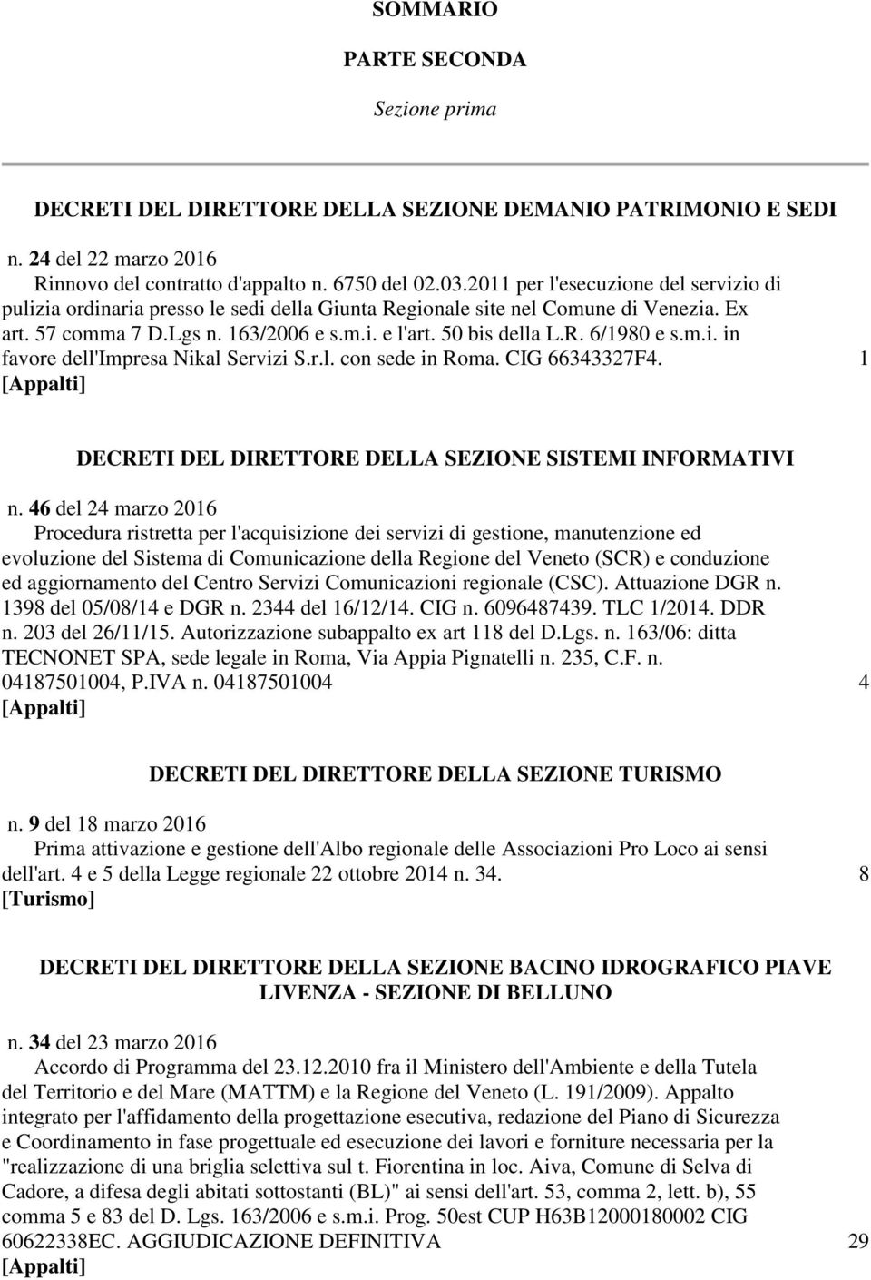m.i. in favore dell'impresa Nikal Servizi S.r.l. con sede in Roma. CIG 66343327F4. 1 [Appalti] DECRETI DEL DIRETTORE DELLA SEZIONE SISTEMI INFORMATIVI n.