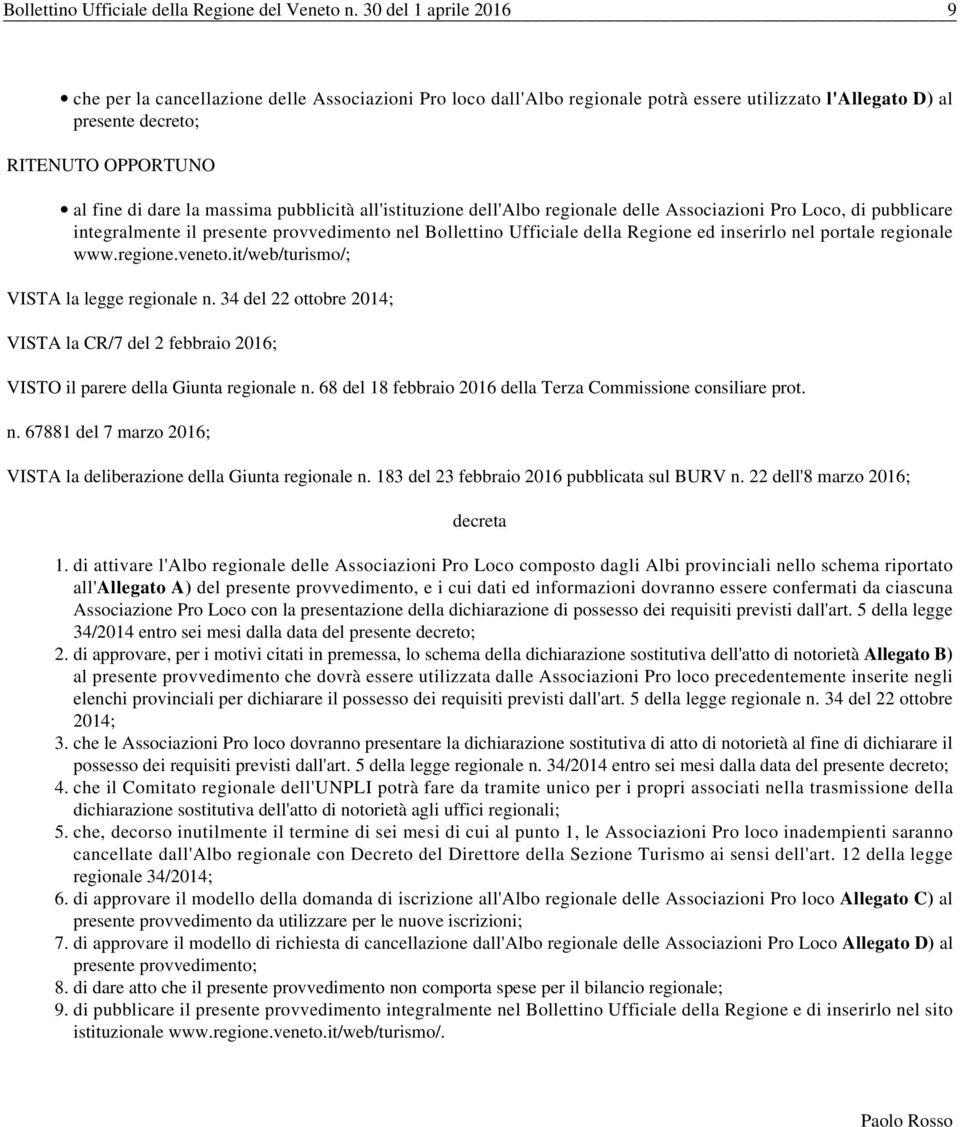 massima pubblicità all'istituzione dell'albo regionale delle Associazioni Pro Loco, di pubblicare integralmente il presente provvedimento nel Bollettino Ufficiale della Regione ed inserirlo nel