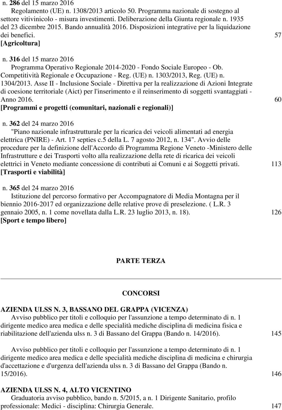 316 del 15 marzo 2016 Programma Operativo Regionale 2014-2020 - Fondo Sociale Europeo - Ob. Competitività Regionale e Occupazione - Reg. (UE) n. 1303/2013, Reg. (UE) n. 1304/2013.