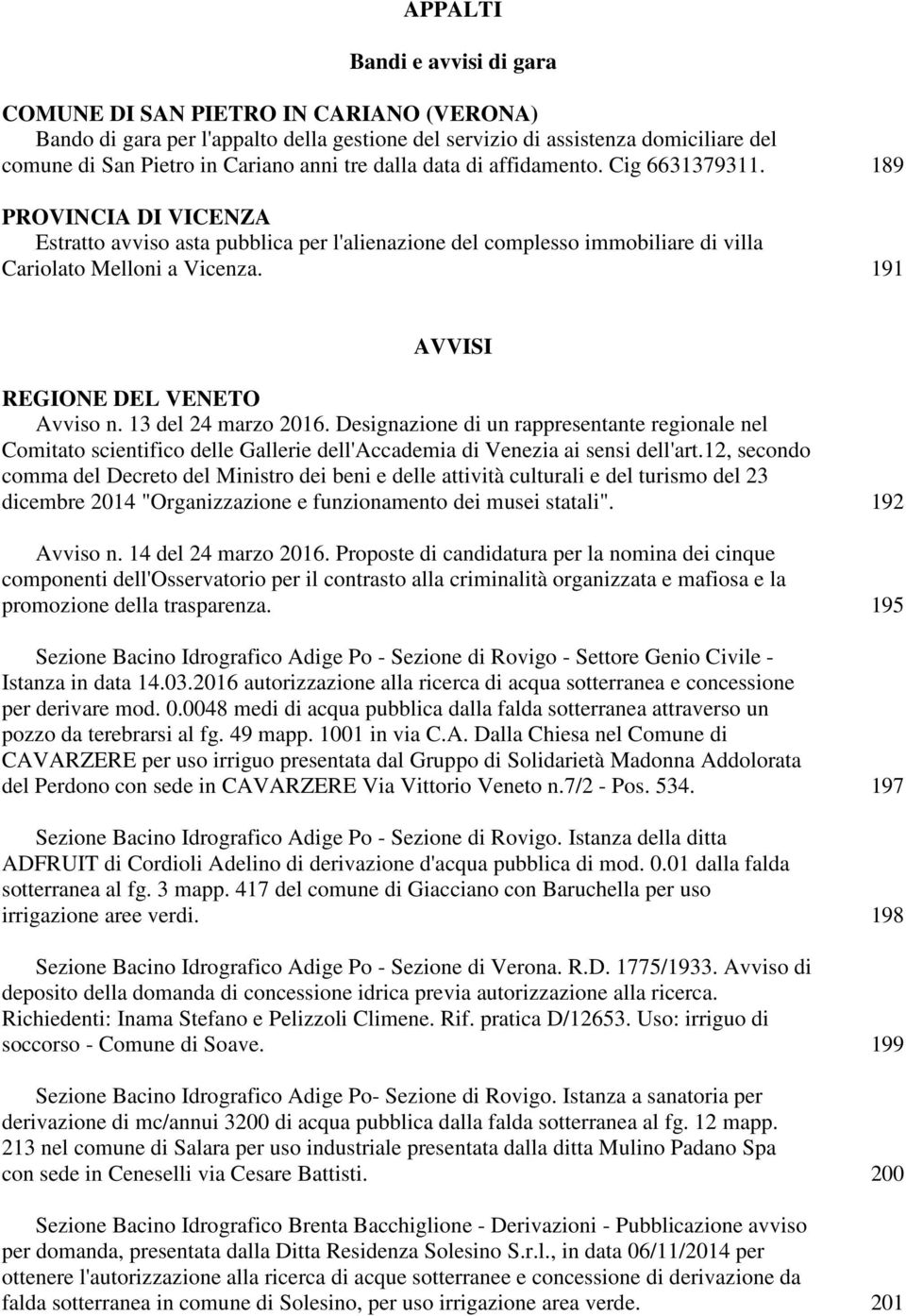 191 AVVISI REGIONE DEL VENETO Avviso n. 13 del 24 marzo 2016. Designazione di un rappresentante regionale nel Comitato scientifico delle Gallerie dell'accademia di Venezia ai sensi dell'art.