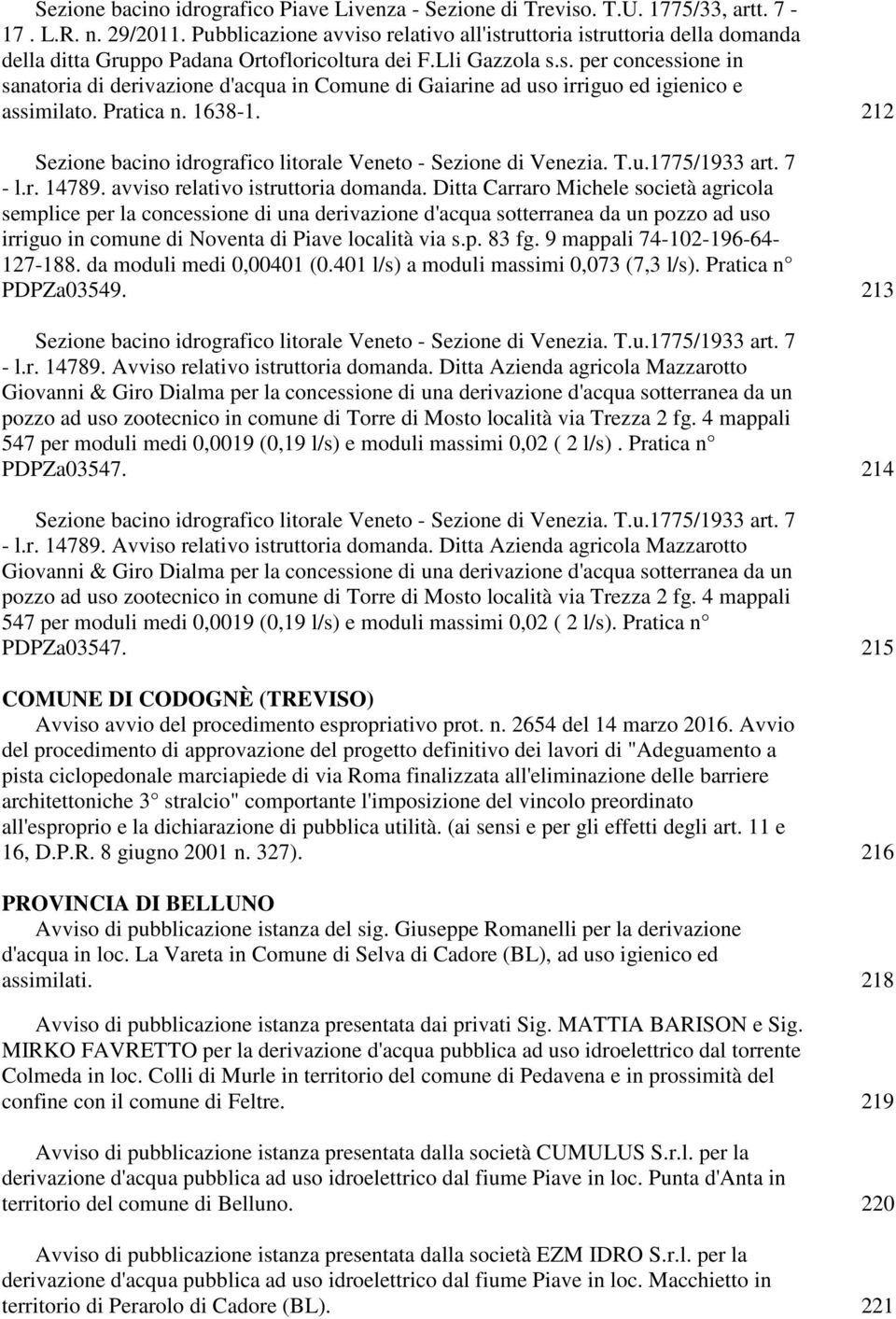 Pratica n. 1638-1. 212 Sezione bacino idrografico litorale Veneto - Sezione di Venezia. T.u.1775/1933 art. 7 - l.r. 14789. avviso relativo istruttoria domanda.