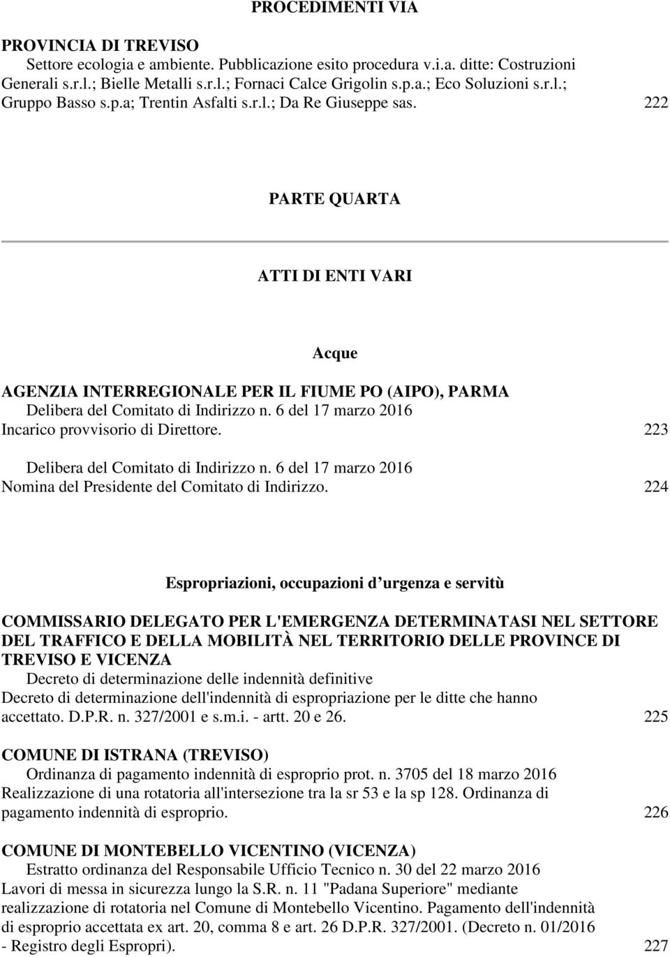 222 PARTE QUARTA ATTI DI ENTI VARI Acque AGENZIA INTERREGIONALE PER IL FIUME PO (AIPO), PARMA Delibera del Comitato di Indirizzo n. 6 del 17 marzo 2016 Incarico provvisorio di Direttore.