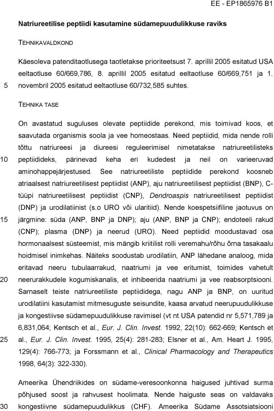 TEHNIKA TASE 30 On avastatud suguluses olevate peptiidide perekond, mis toimivad koos, et saavutada organismis soola ja vee homeostaas.