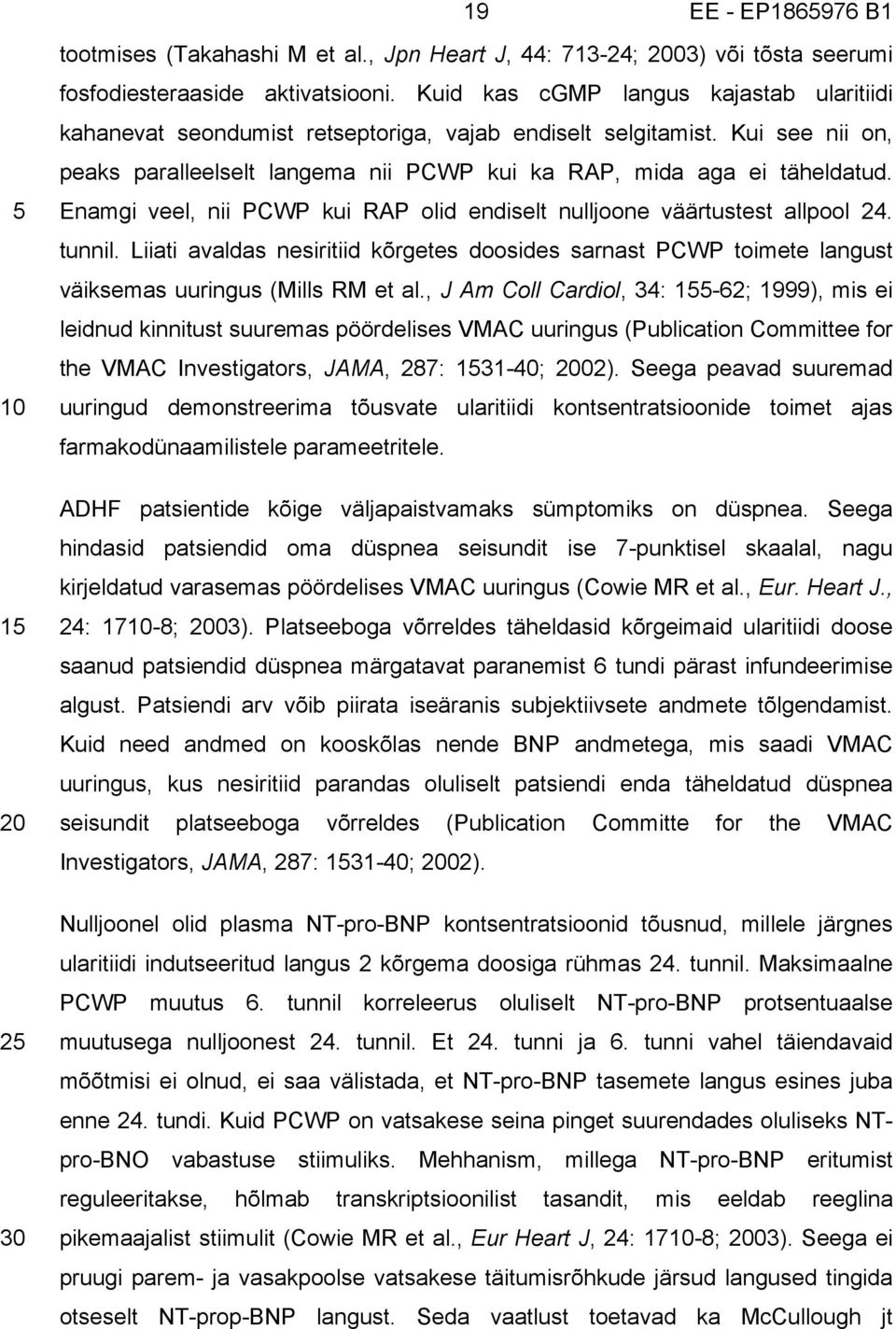 Enamgi veel, nii PCWP kui RAP olid endiselt nulljoone väärtustest allpool 24. tunnil. Liiati avaldas nesiritiid kõrgetes doosides sarnast PCWP toimete langust väiksemas uuringus (Mills RM et al.
