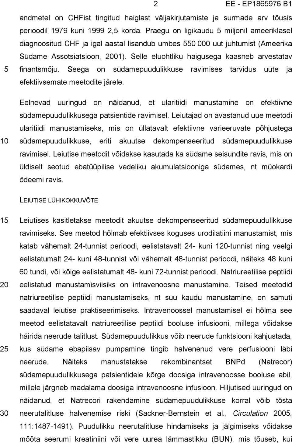 Selle eluohtliku haigusega kaasneb arvestatav finantsmõju. Seega on südamepuudulikkuse ravimises tarvidus uute ja efektiivsemate meetodite järele.