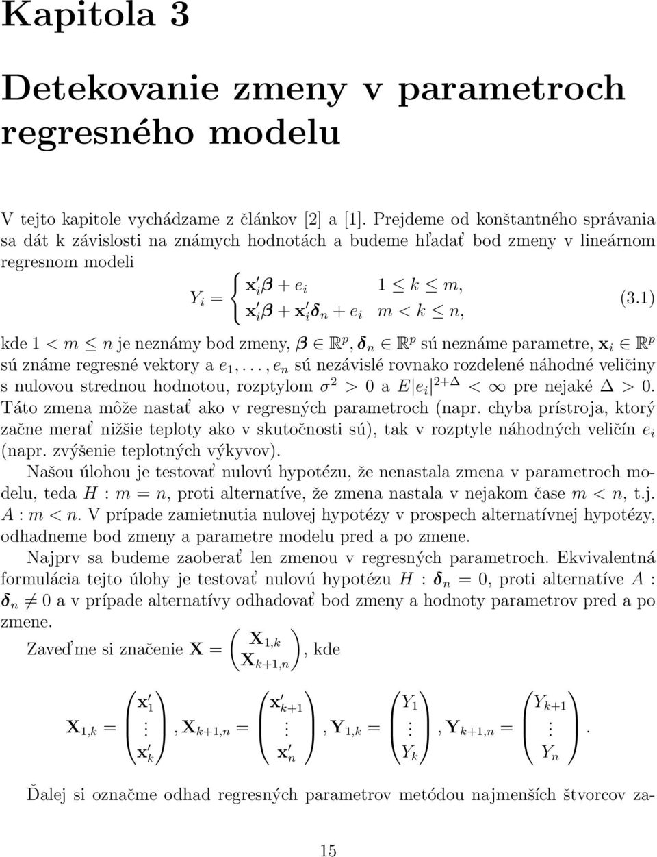 ) iδ n + e i m < k n, kde < m n je neznámy bod zmeny, β R p, δ n R p sú neznáme parametre, x i R p sú známe regresné vektory a e,.