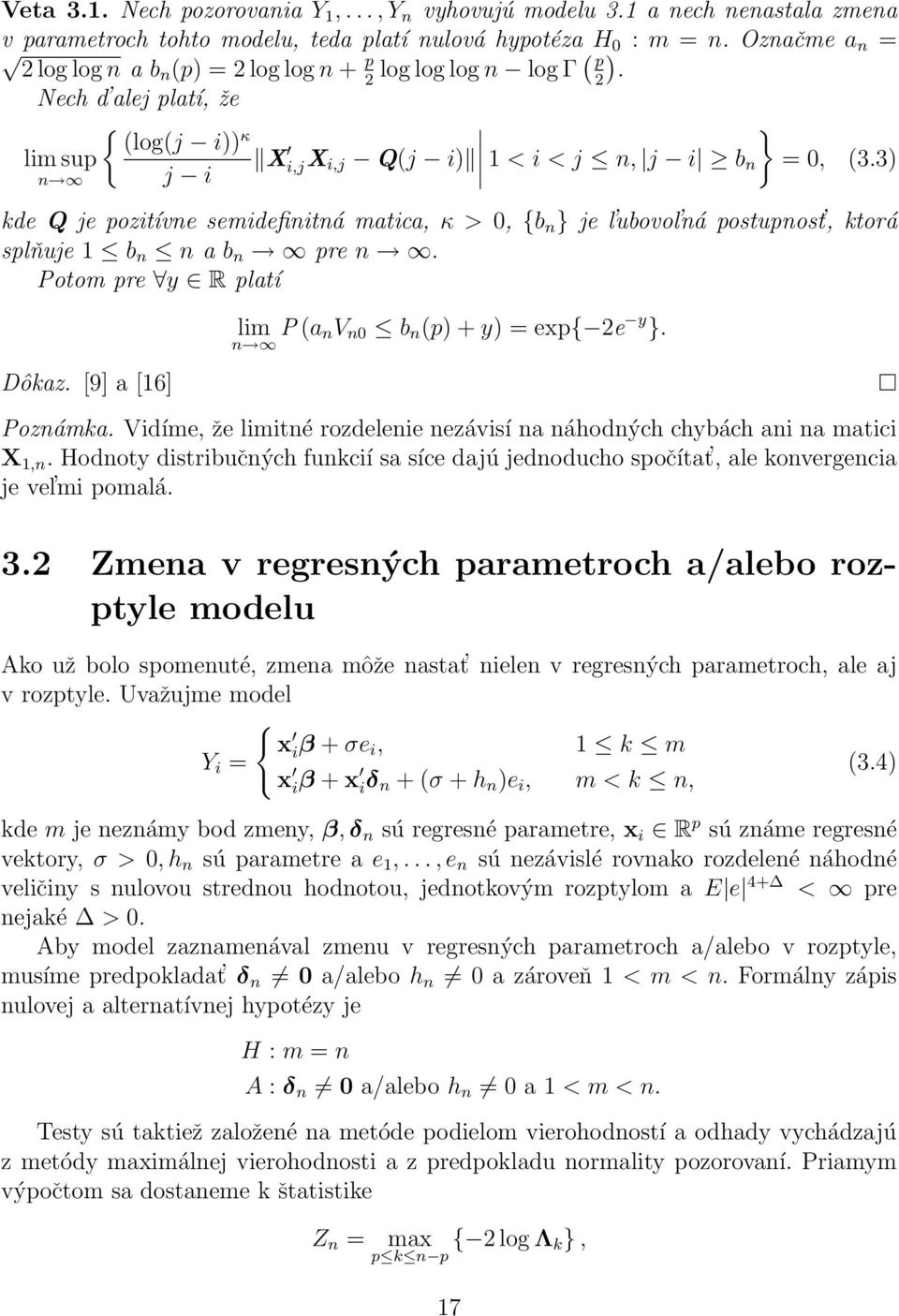 3) kde Q je pozitívne semidefinitná matica, κ > 0, {b n } je l ubovol ná postupnost, ktorá splňuje b n n a b n pre n. Potom pre y R platí Dôkaz. [9] a [6] lim P (a nv n0 b n (p) + y) = exp{ 2e y }.