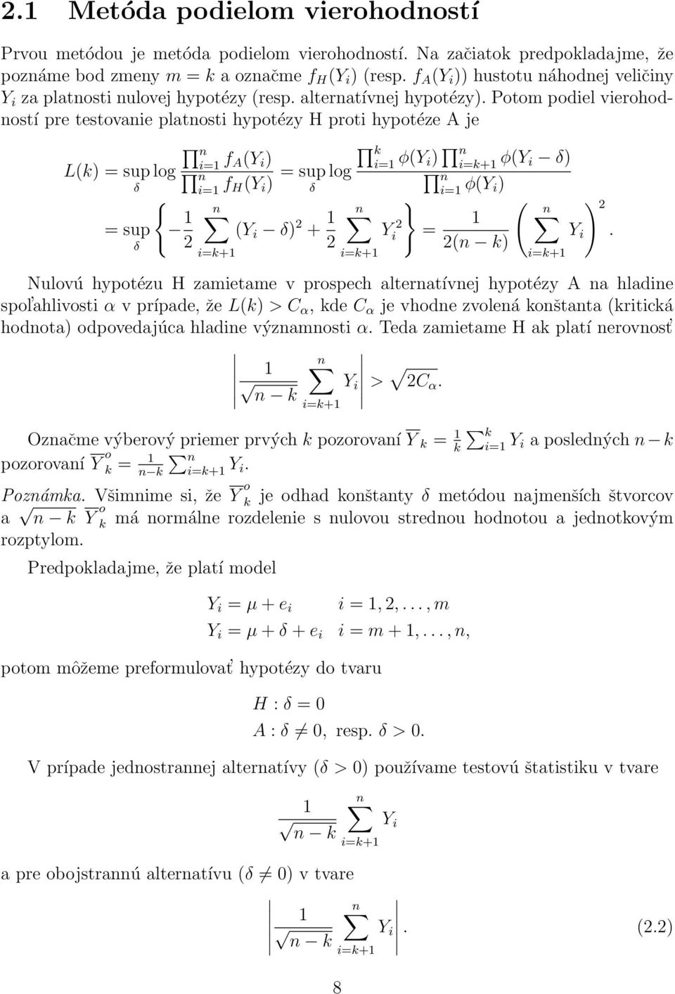 Potom podiel vierohodností pre testovanie platnosti hypotézy H proti hypotéze A je L(k) = sup log δ { = sup δ n i= f A(Y i ) n i= f H(Y i ) = sup log δ 2 i=k+ (Y i δ) 2 + 2 k i= φ(y i) n i=k+ φ(y i