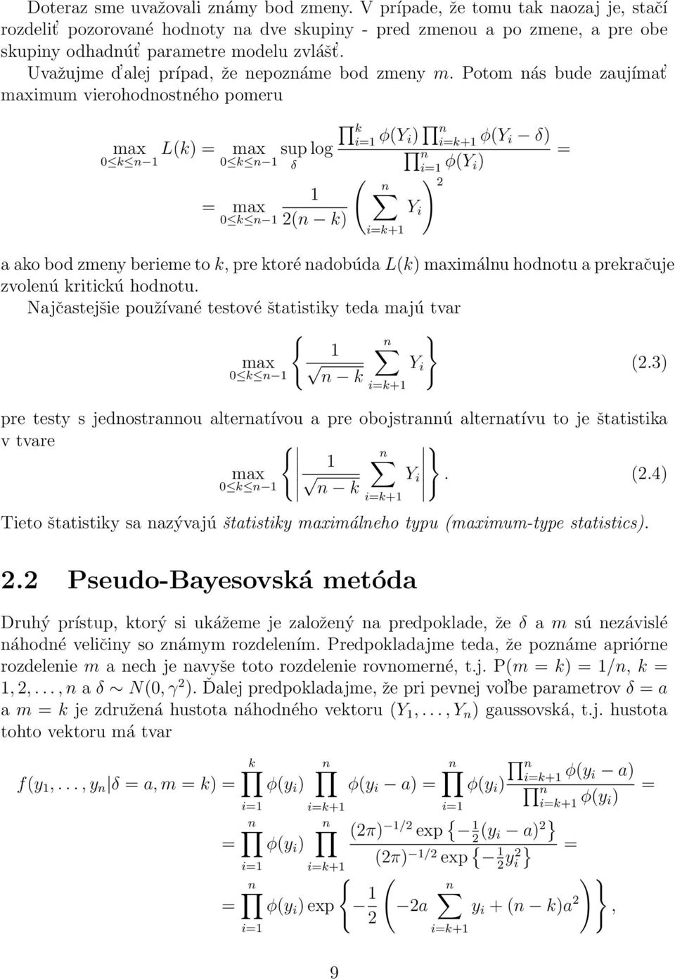 Potom nás bude zaujímat maximum vierohodnostného pomeru max L(k) = 0 k n max sup log 0 k n = max 0 k n 2(n k) δ k i= φ(y i) n i=k+ φ(y i δ) n i= φ(y i) ( i=k+ Y i ) 2 a ako bod zmeny berieme to k,
