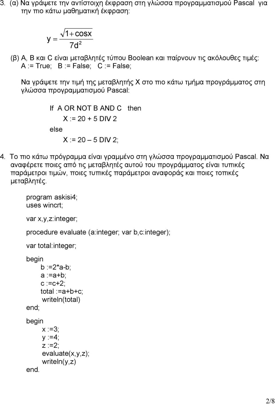 DIV 2 X := 20 5 DIV 2; 4. Το πιο κάτω πρόγραμμα είναι γραμμένο στη γλώσσα προγραμματισμού Pascal.