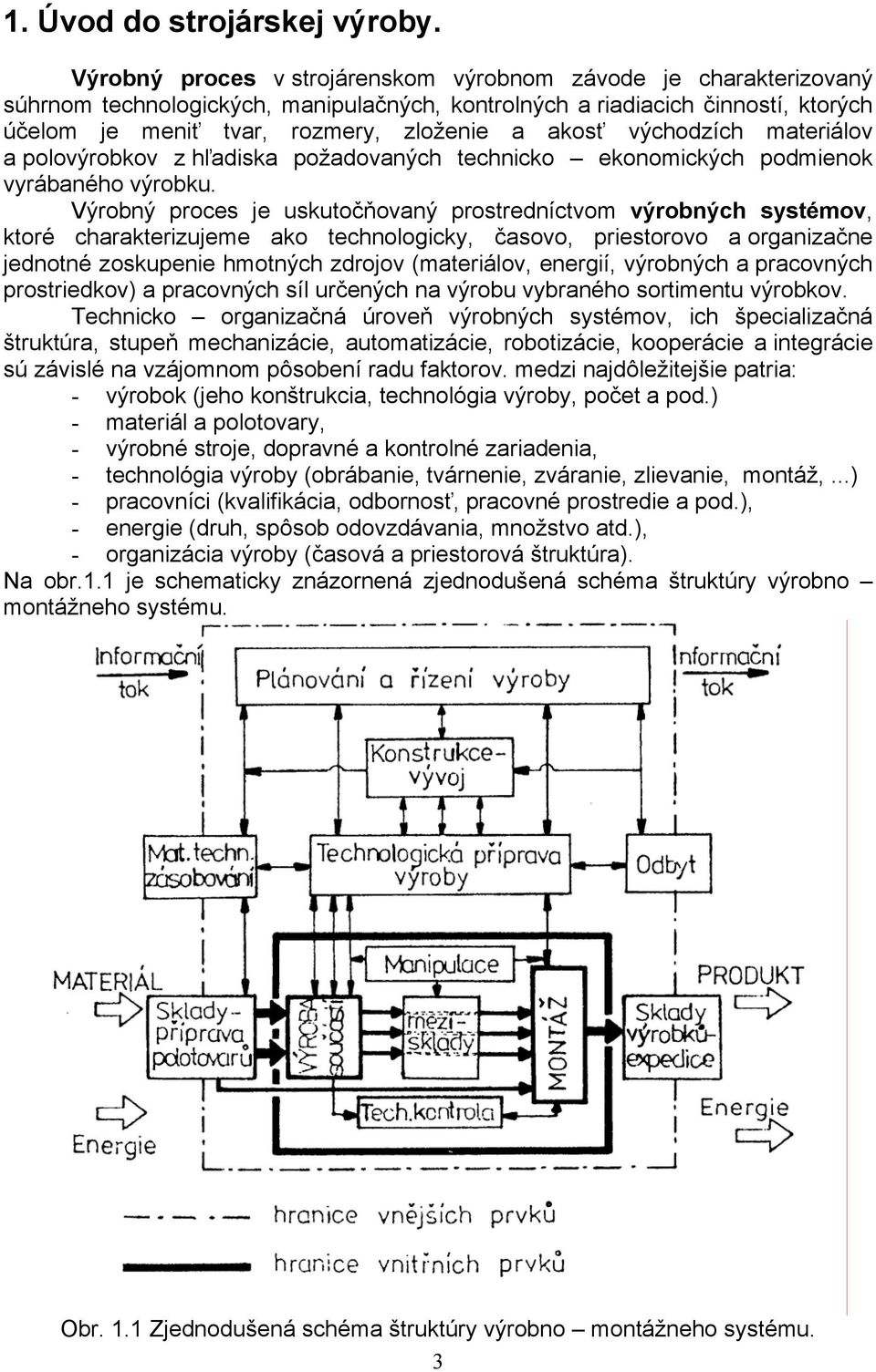 východzích materiálov a polovýrobkov z hľadiska požadovaných technicko ekonomických podmienok vyrábaného výrobku.