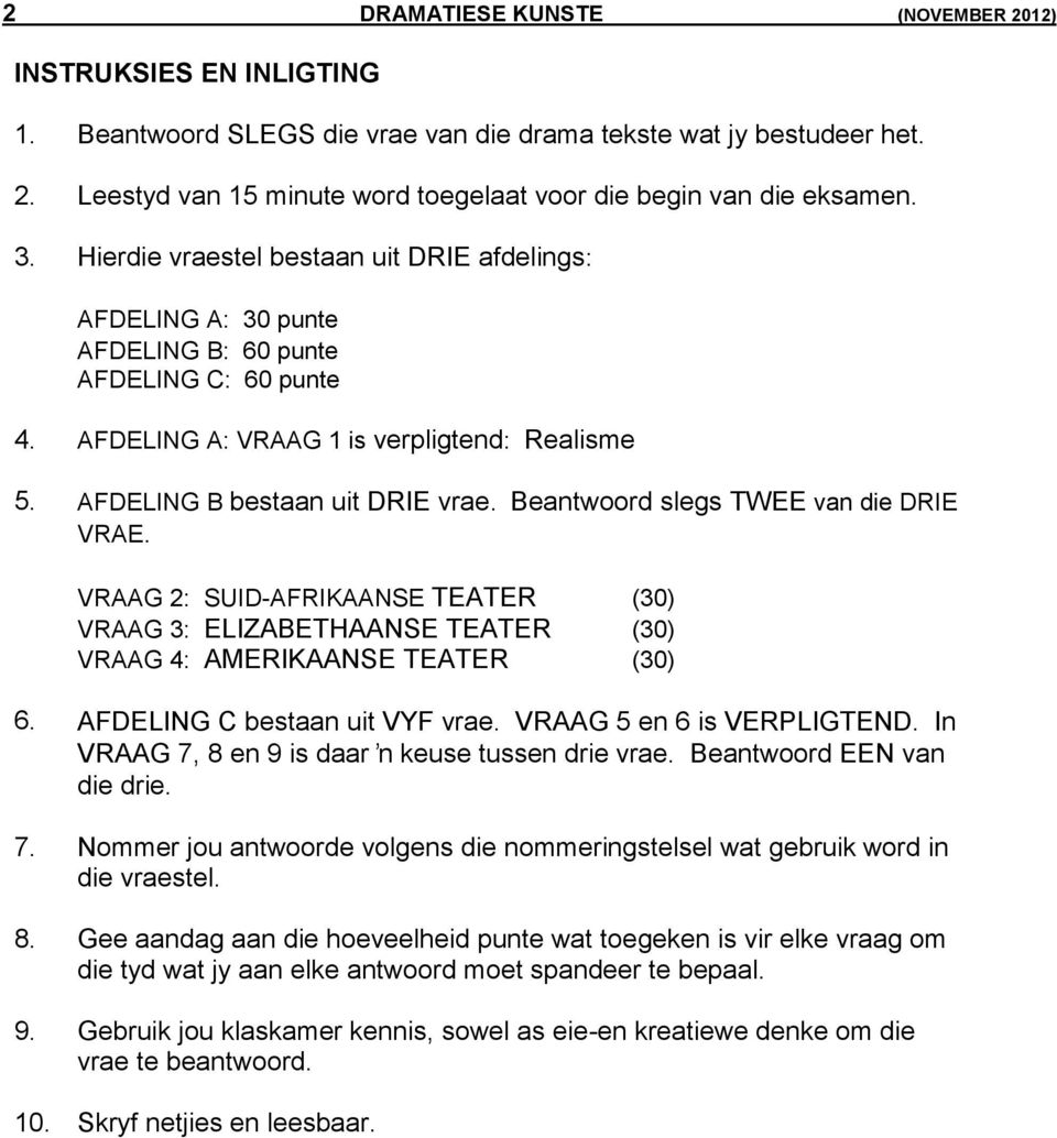 Beantwoord slegs TWEE van die DRIE VRAE. VRAAG 2: SUID-AFRIKAANSE TEATER (30) VRAAG 3: ELIZABETHAANSE TEATER (30) VRAAG 4: AMERIKAANSE TEATER (30) 6. AFDELING C bestaan uit VYF vrae.