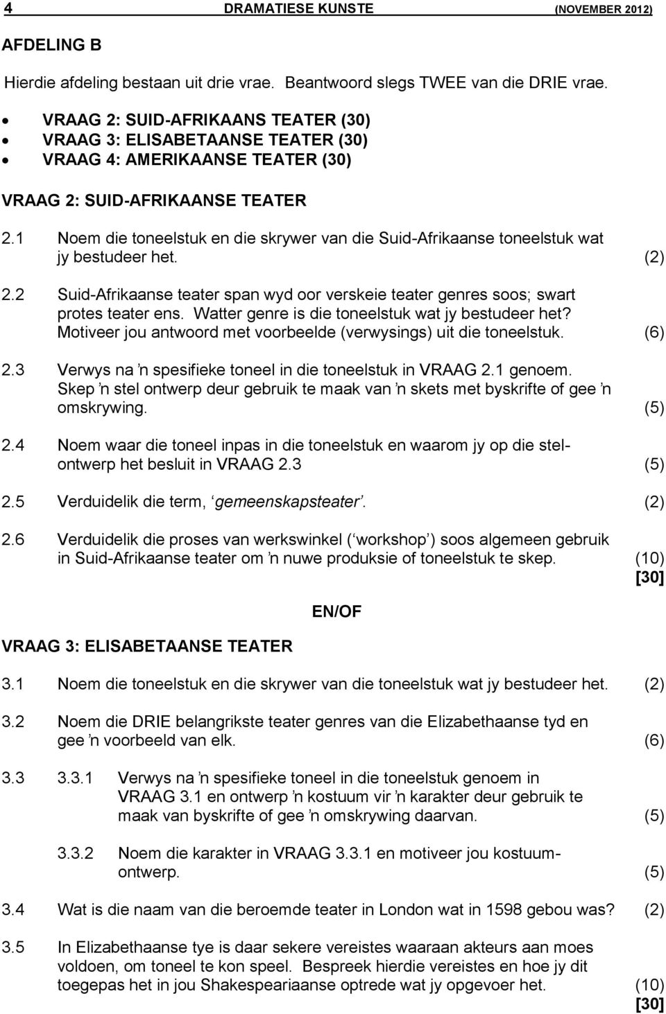 1 Noem die toneelstuk en die skrywer van die Suid-Afrikaanse toneelstuk wat jy bestudeer het. (2) 2.2 Suid-Afrikaanse teater span wyd oor verskeie teater genres soos; swart protes teater ens.