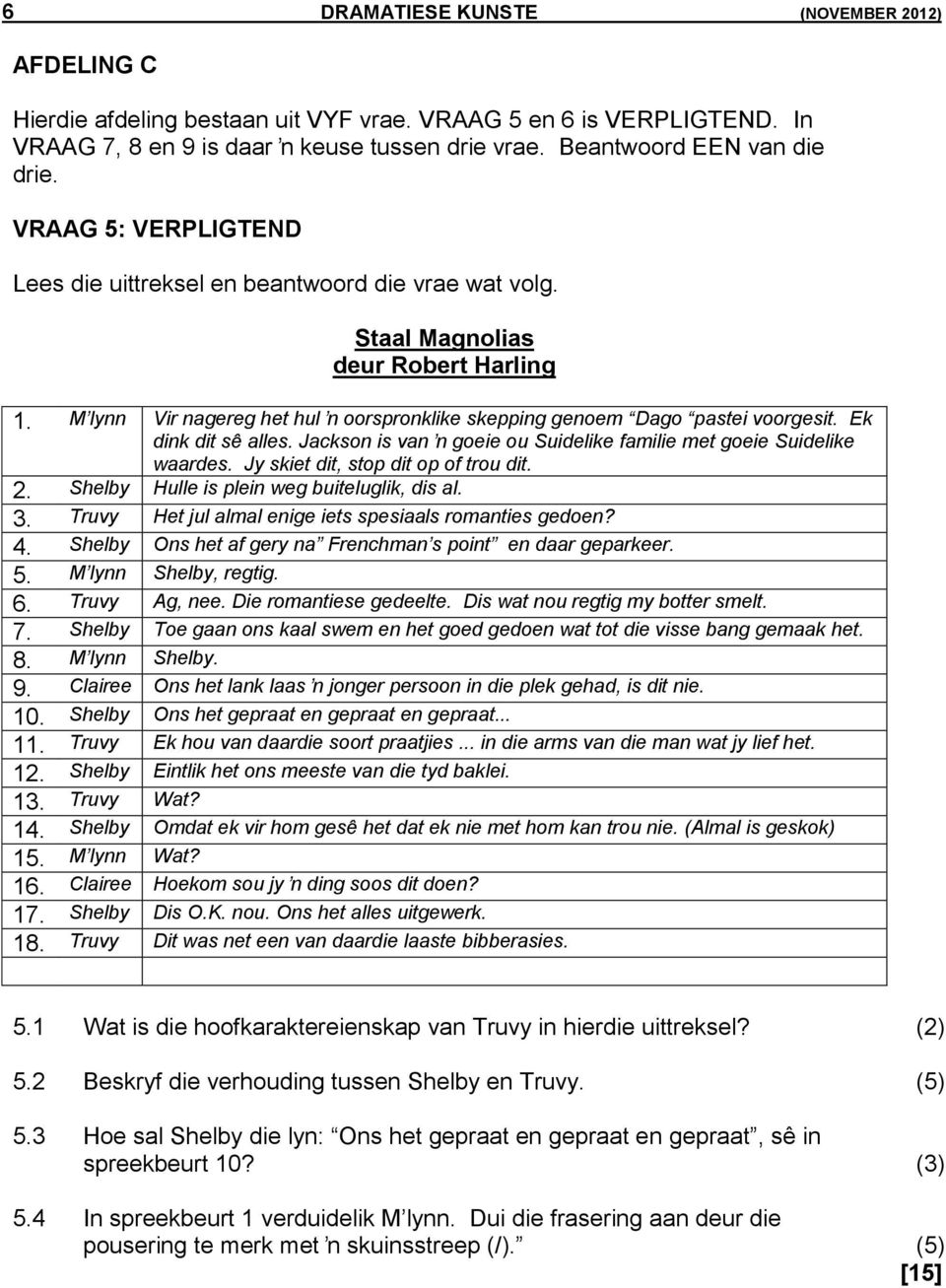 Ek dink dit sê alles. Jackson is van ŉ goeie ou Suidelike familie met goeie Suidelike waardes. Jy skiet dit, stop dit op of trou dit. 2. Shelby Hulle is plein weg buiteluglik, dis al. 3.