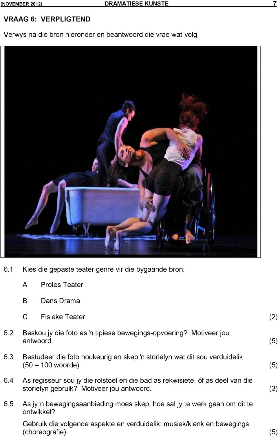 (5) 6.4 As regisseur sou jy die rolstoel en die bad as rekwisiete, όf as deel van die storielyn gebruik? Motiveer jou antwoord. (3) 6.