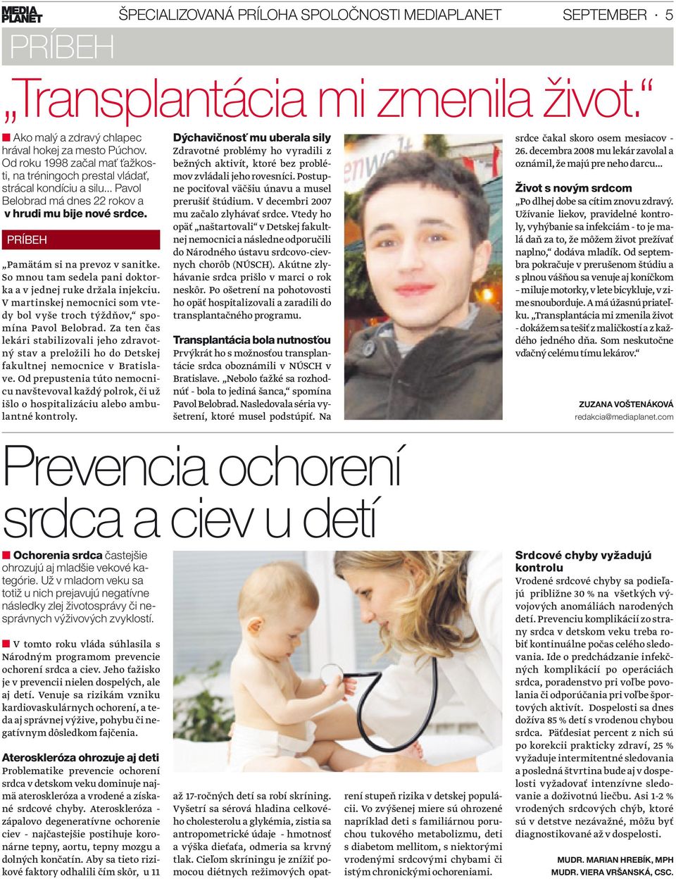 So mnou tam sedela pani doktorka a v jednej ruke držala injekciu. V martinskej nemocnici som vtedy bol vyše troch týždňov, spomína Pavol Belobrad.